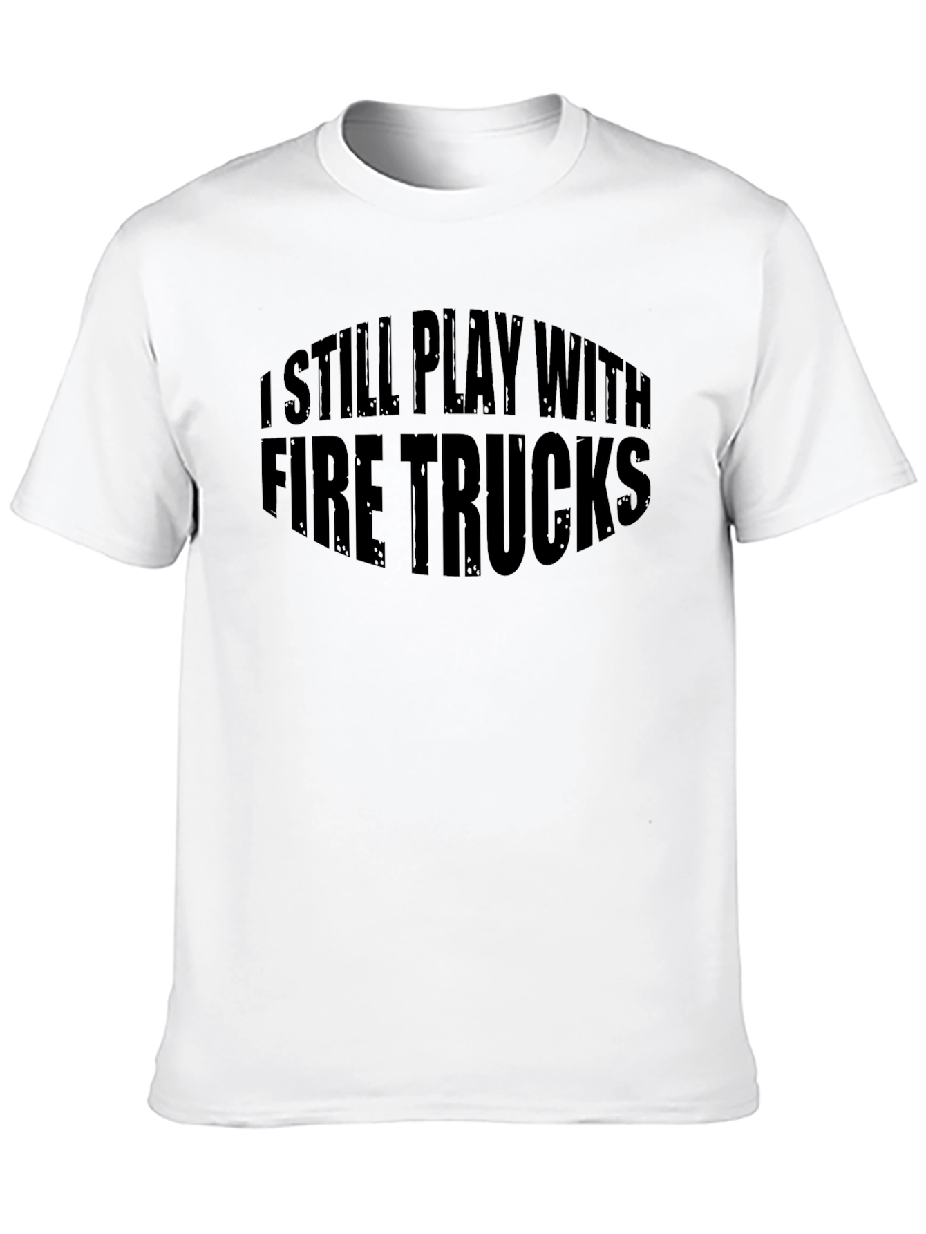 I Still Play With Fire Trucks Funny T-Shirt