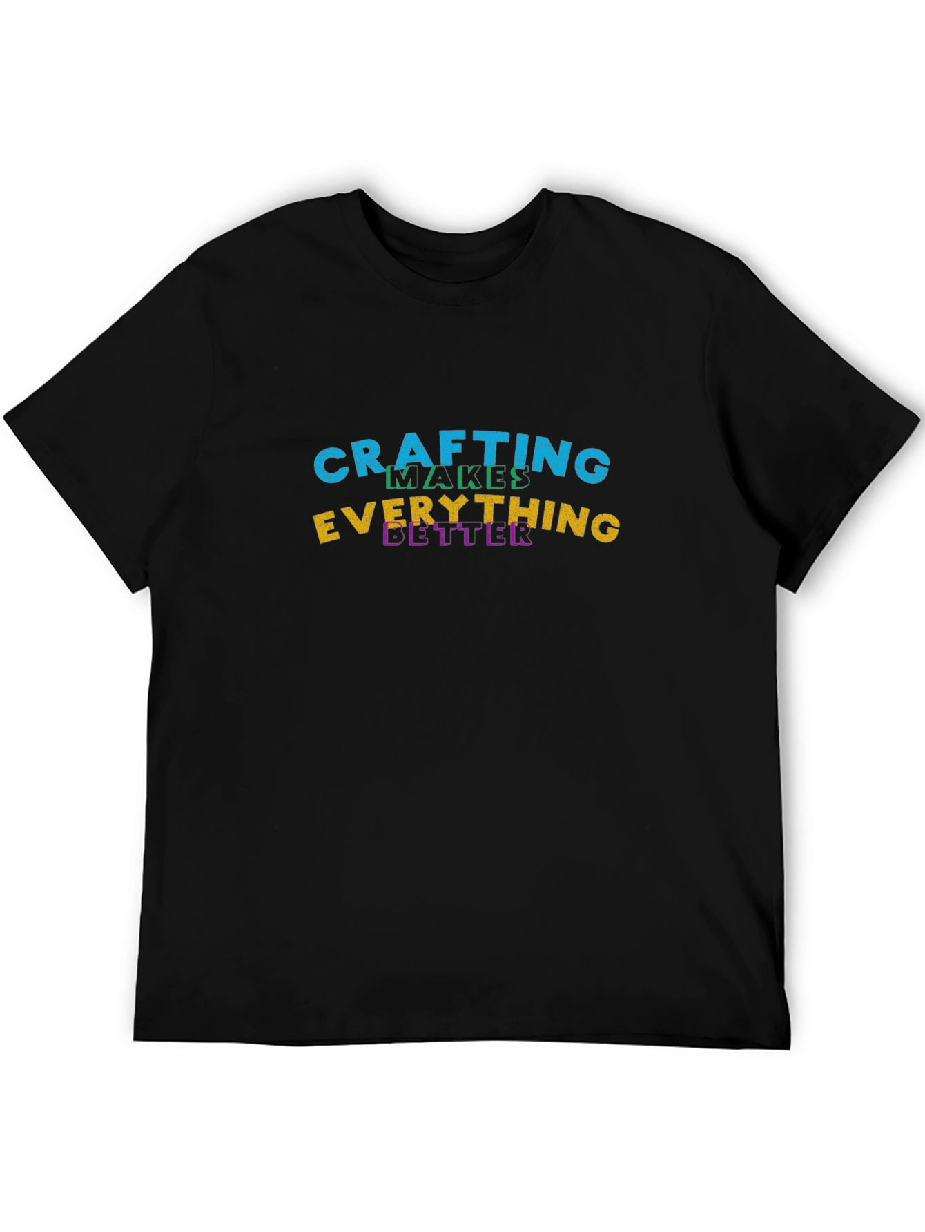 Crafting Makes Everything Better Black T-Shirt