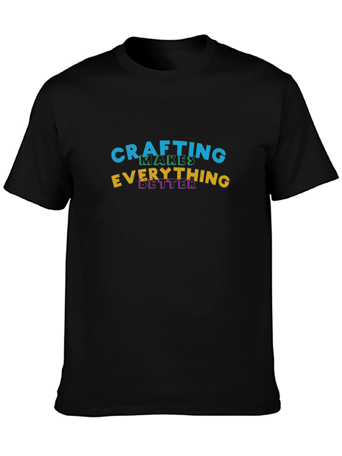 Crafting Makes Everything Better Black T-Shirt
