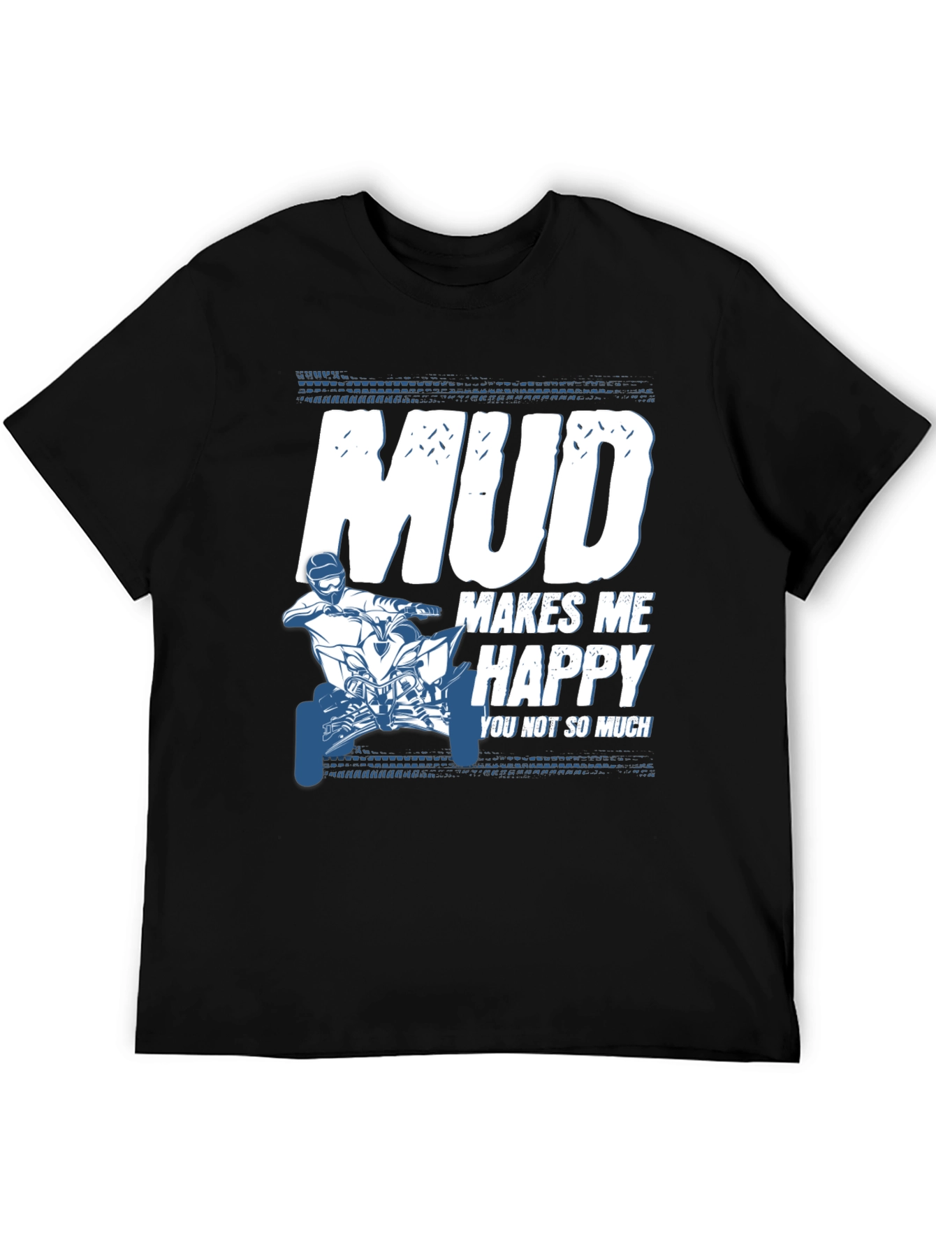 Mud Makes Me Happy ATV T-Shirt