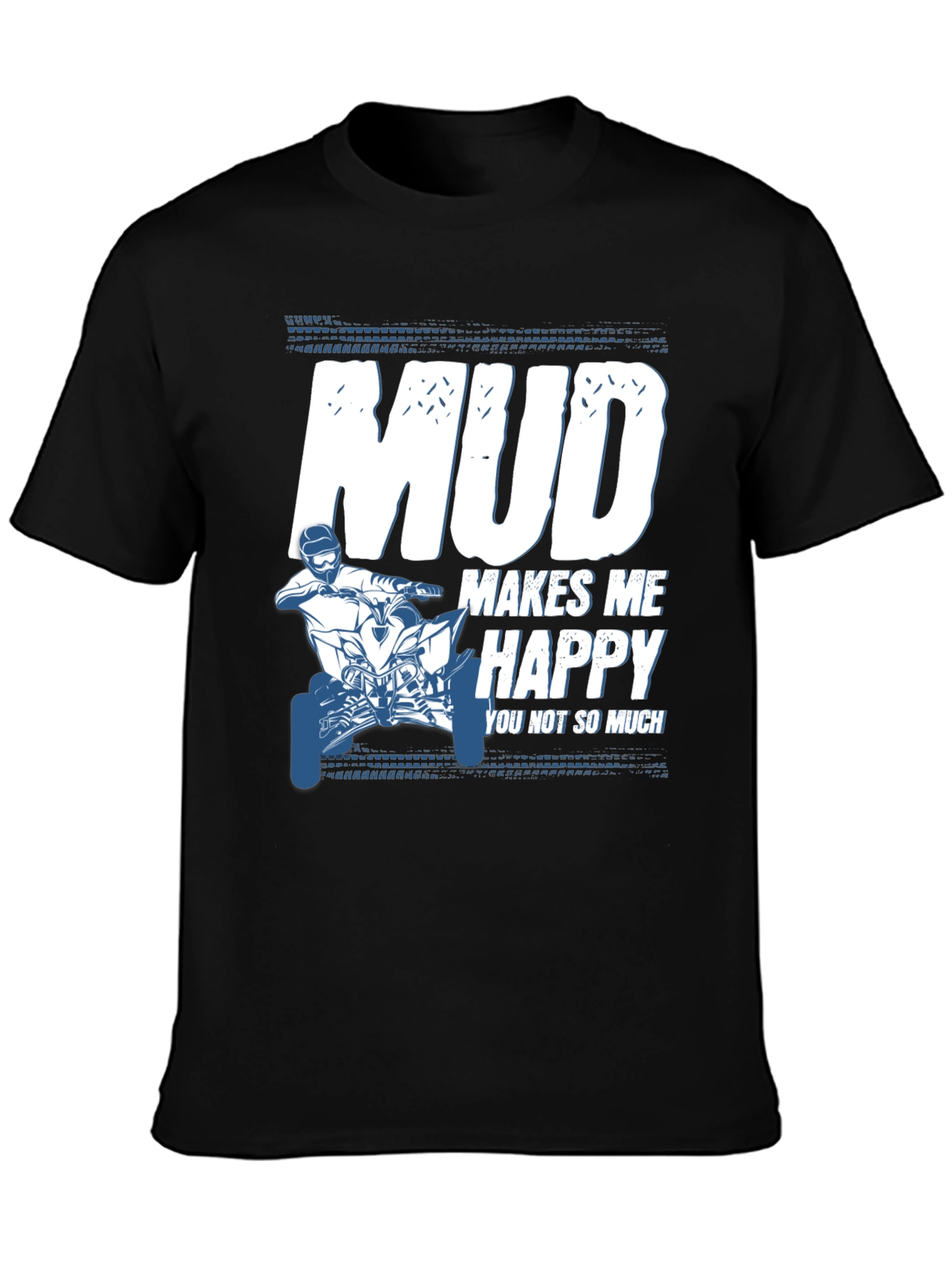 Mud Makes Me Happy ATV T-Shirt