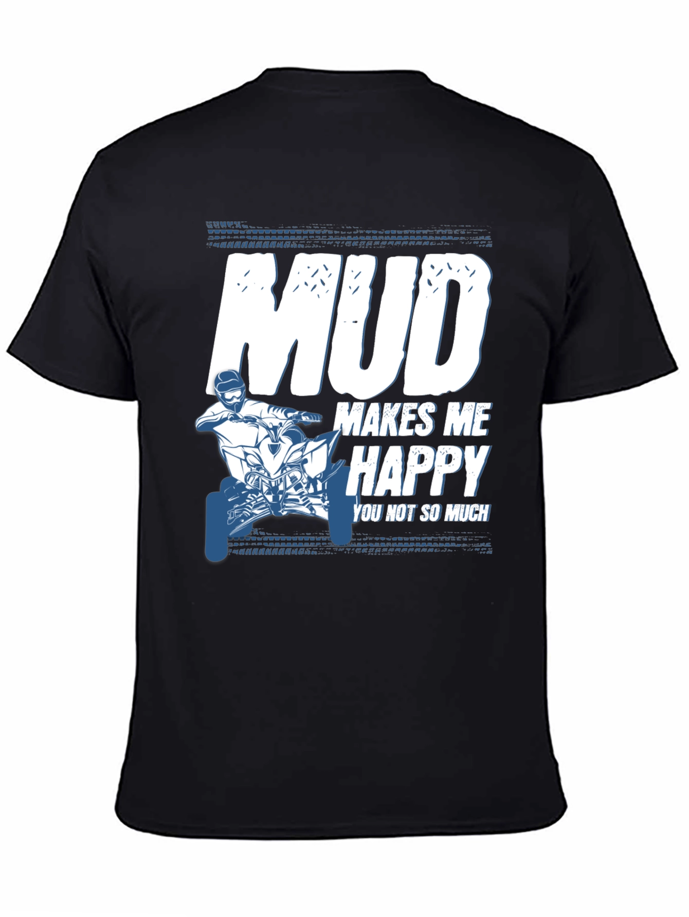 Mud Makes Me Happy ATV T-Shirt