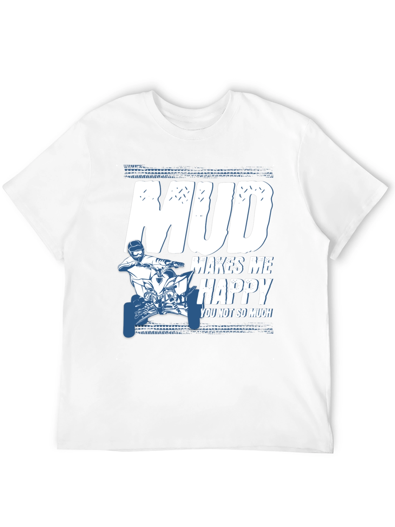 Mud Makes Me Happy ATV T-Shirt