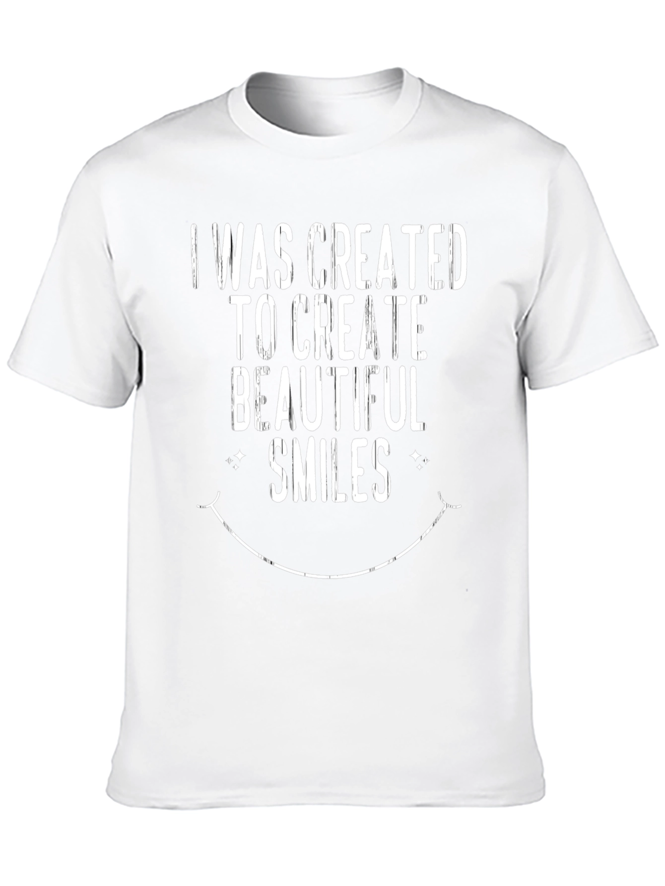 I Was Created To Create Beautiful Smiles T-Shirt