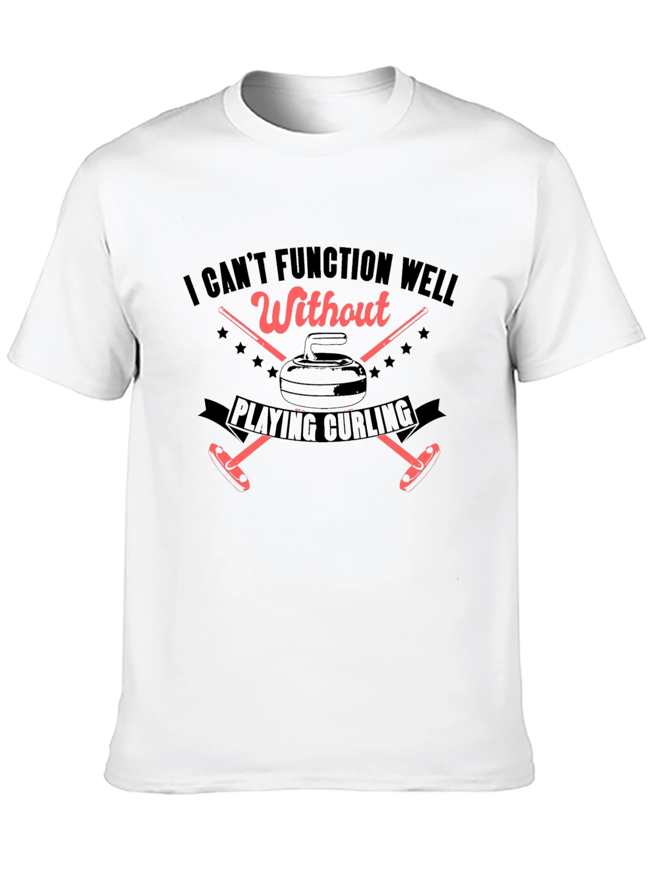 I Cant Function Well Without Playing Curling T-Shirt