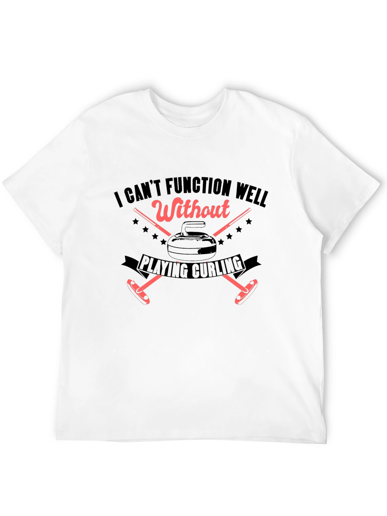 I Cant Function Well Without Playing Curling T-Shirt