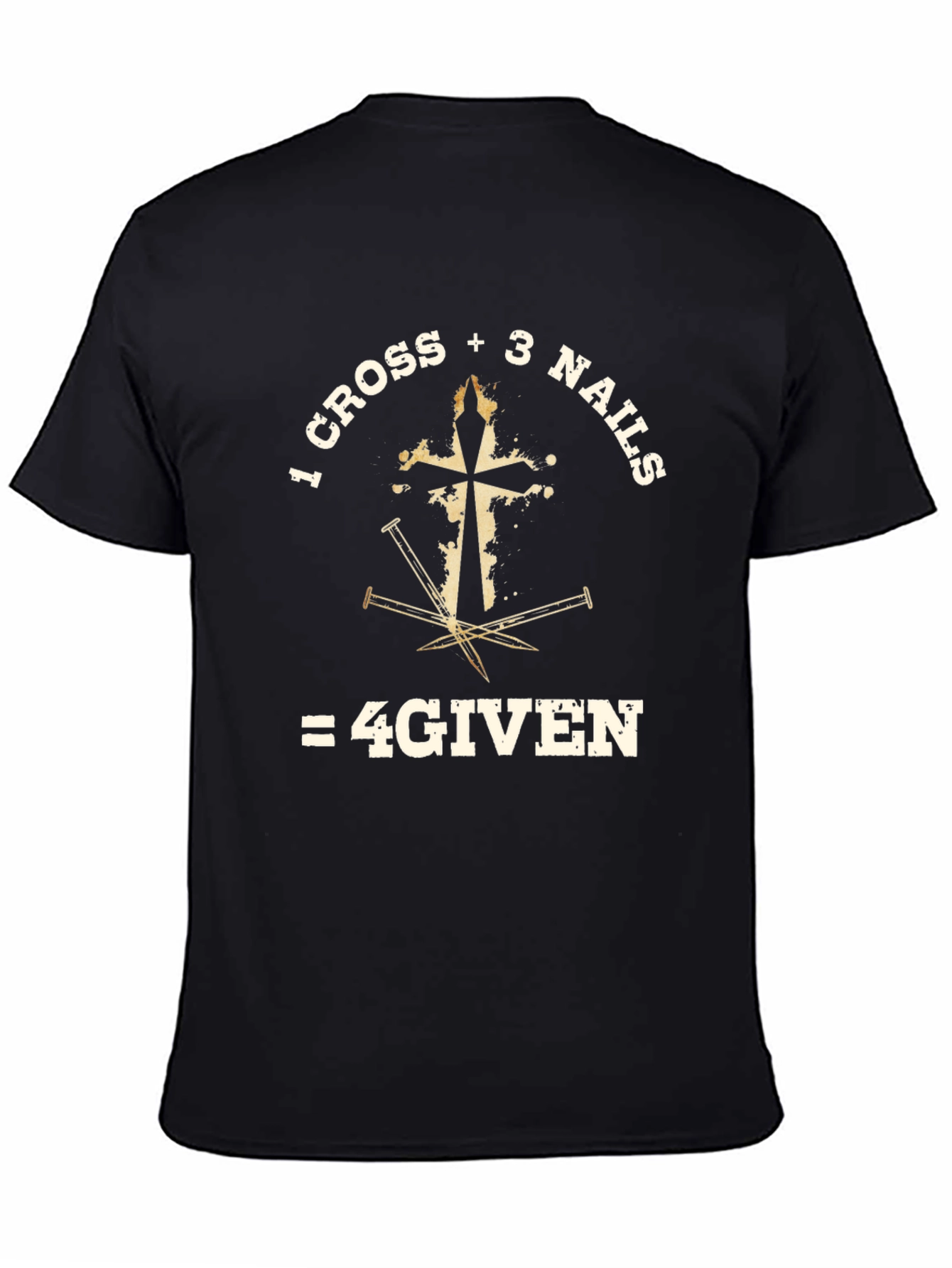 1 Cross + 3 Nails = 4GIVEN T-Shirt