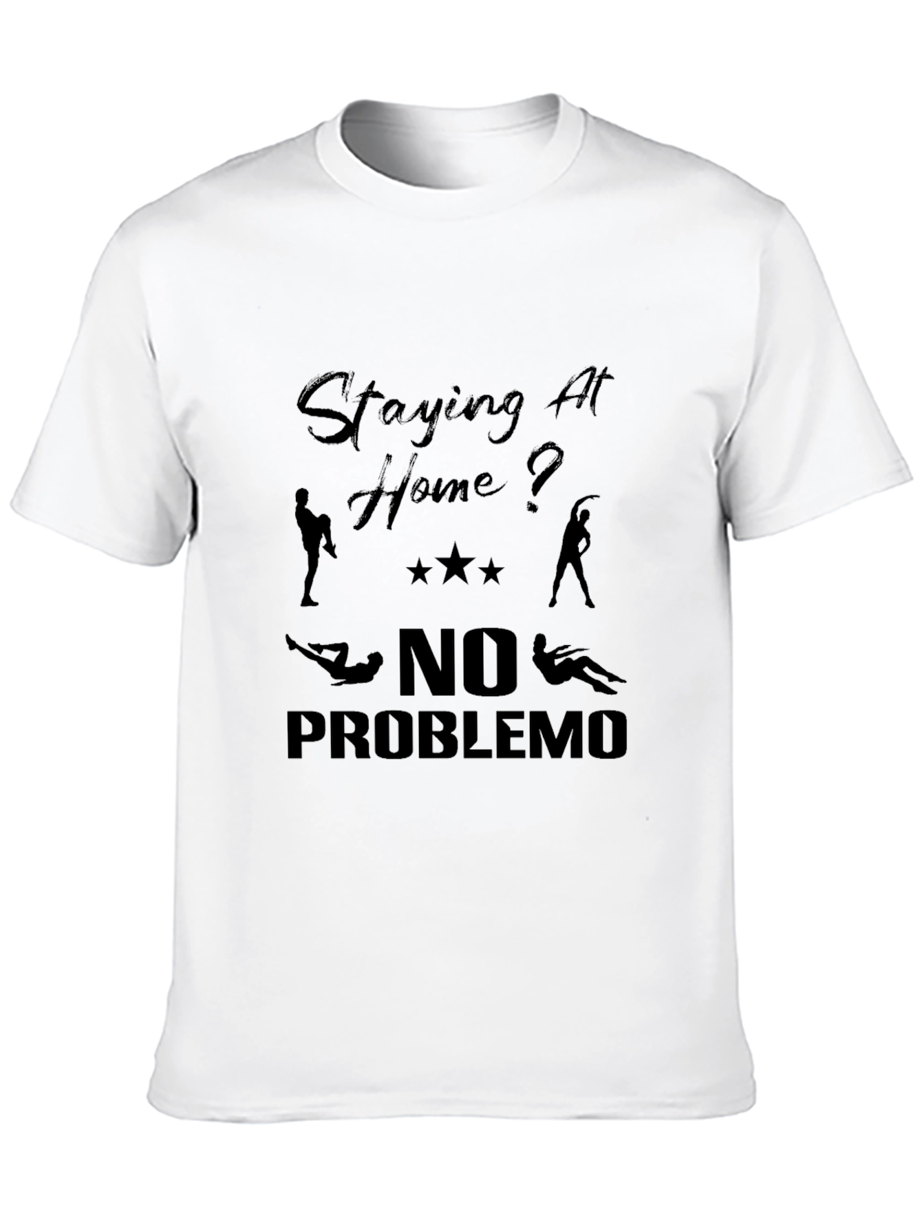 Staying At Home? T-Shirt No Problemo