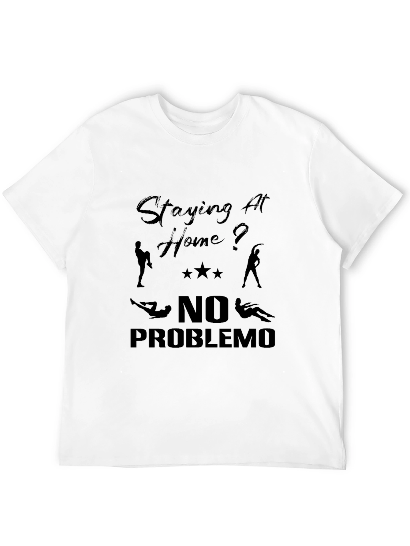 Staying At Home? T-Shirt No Problemo
