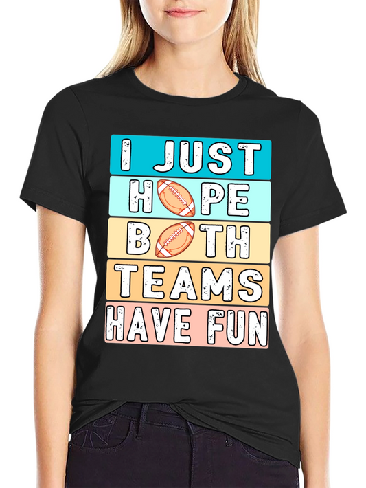Funny Football T-Shirt: I Just Hope Both Teams Have Fun