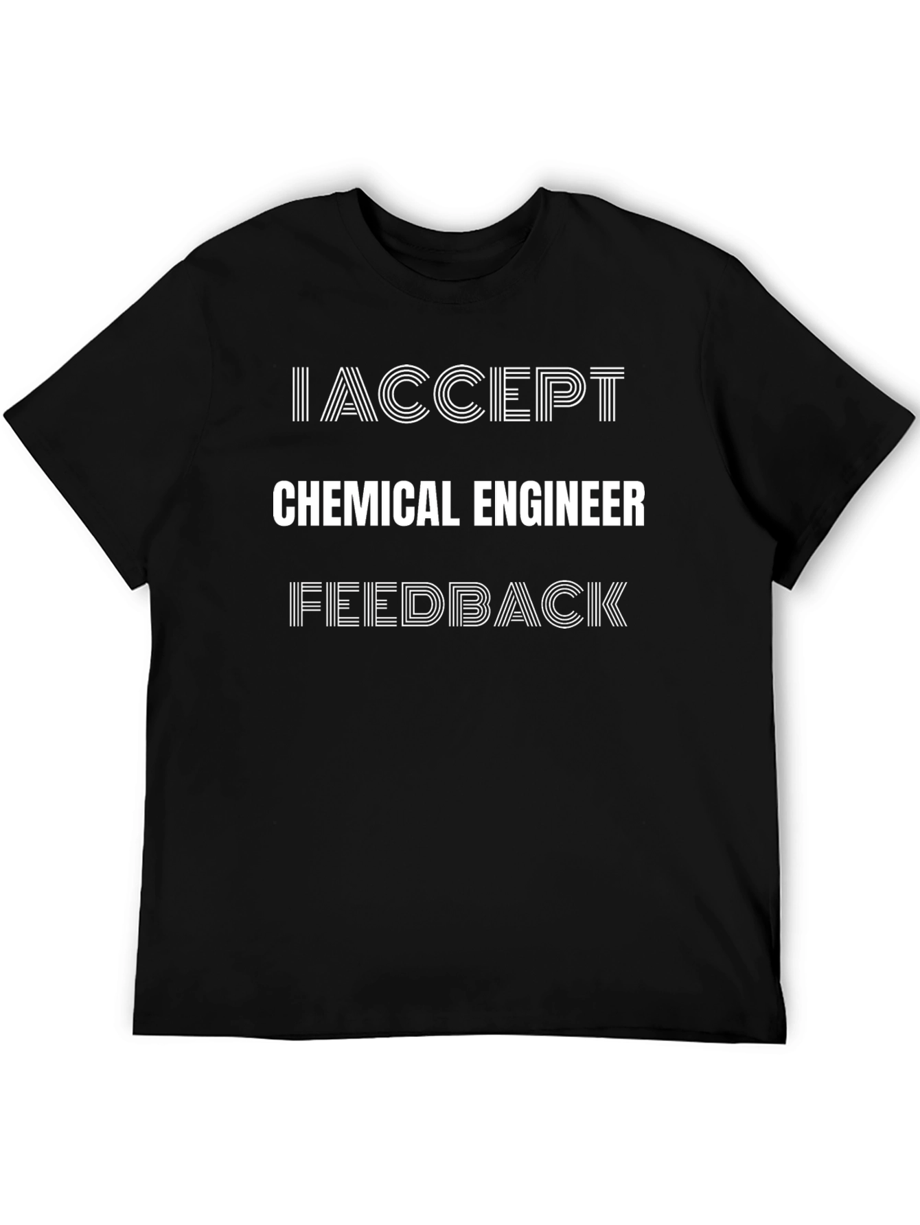 I Accept Chemical Engineer Feedback T-Shirt