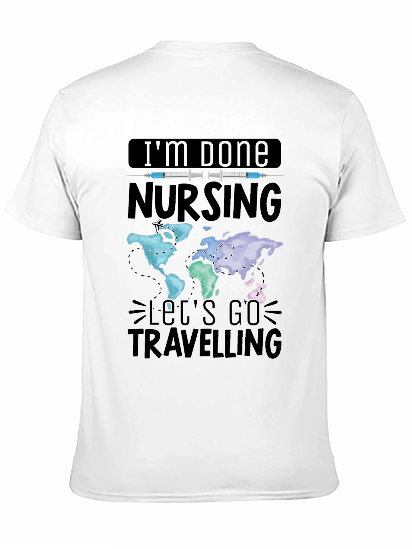 Im Done Nursing Lets Go Travelling T-Shirt
