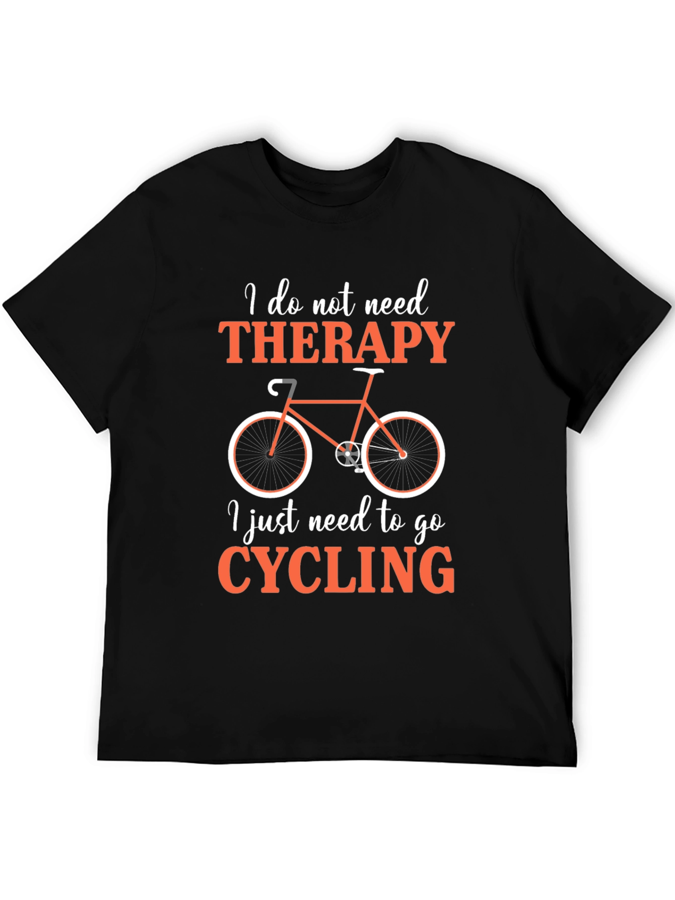 Cycling Therapy T-Shirt:  I Just Need to Go Cycling!