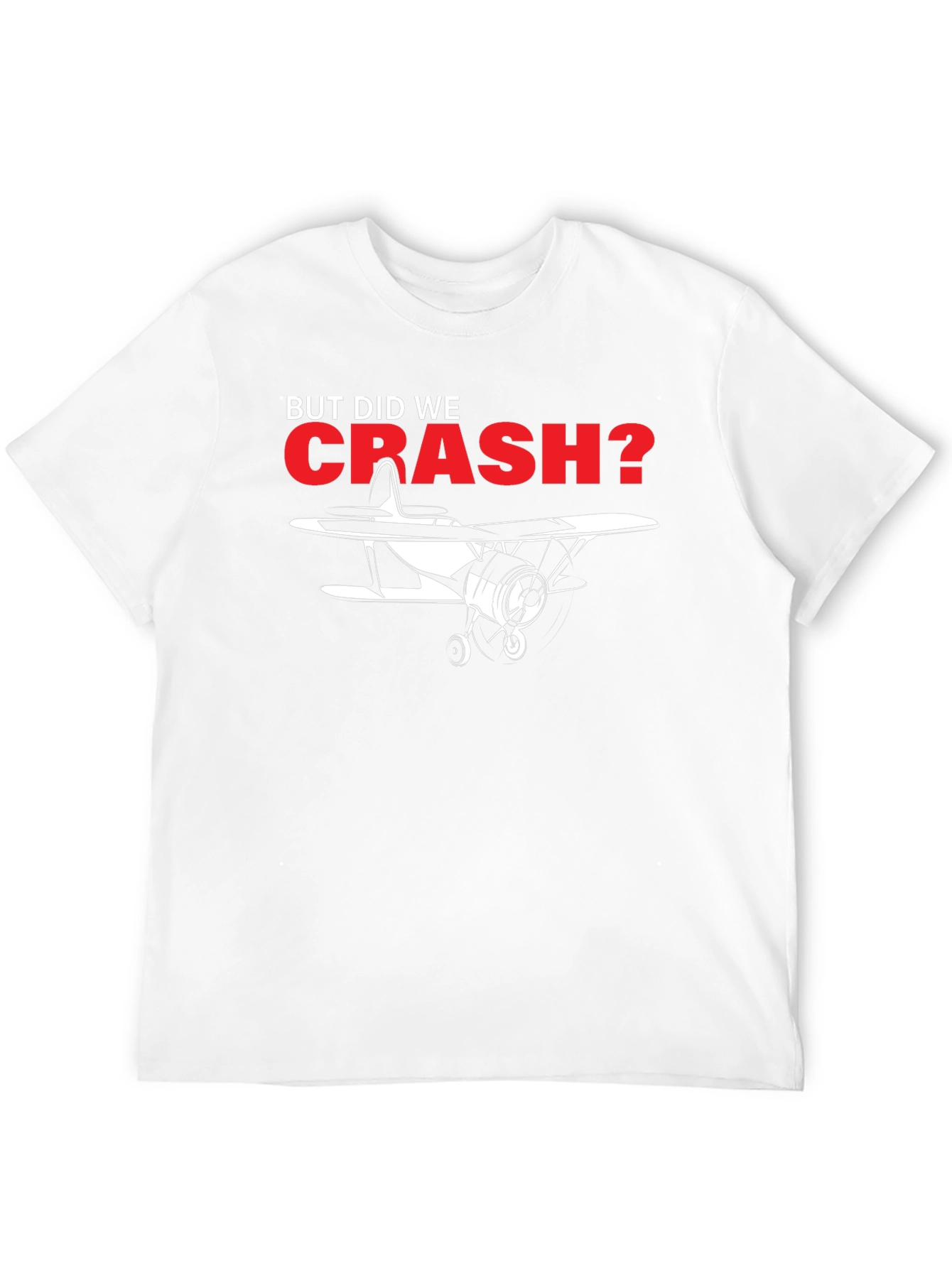 But Did We Crash? Airplane Graphic Tee