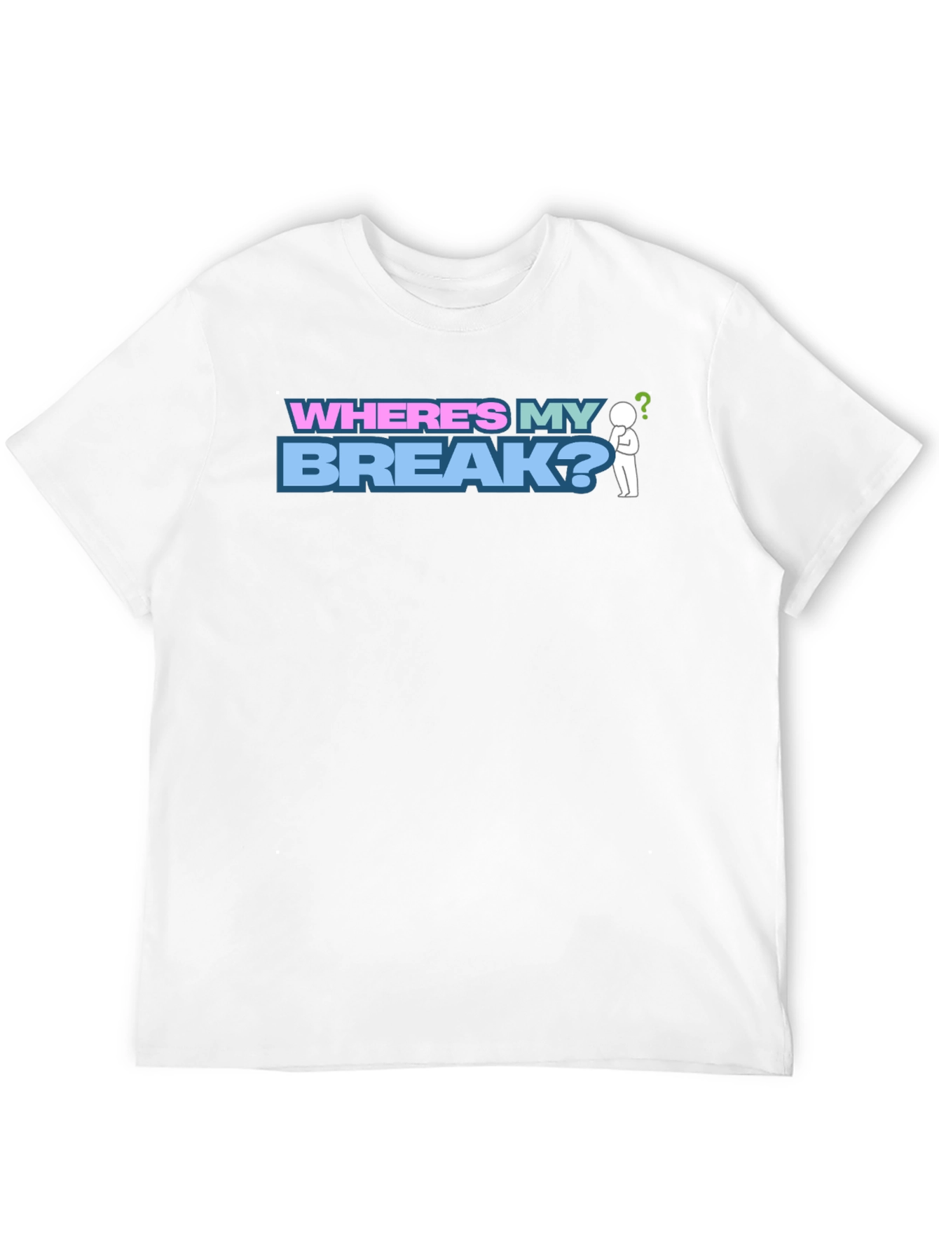 Wheres My Break? Graphic T-Shirt
