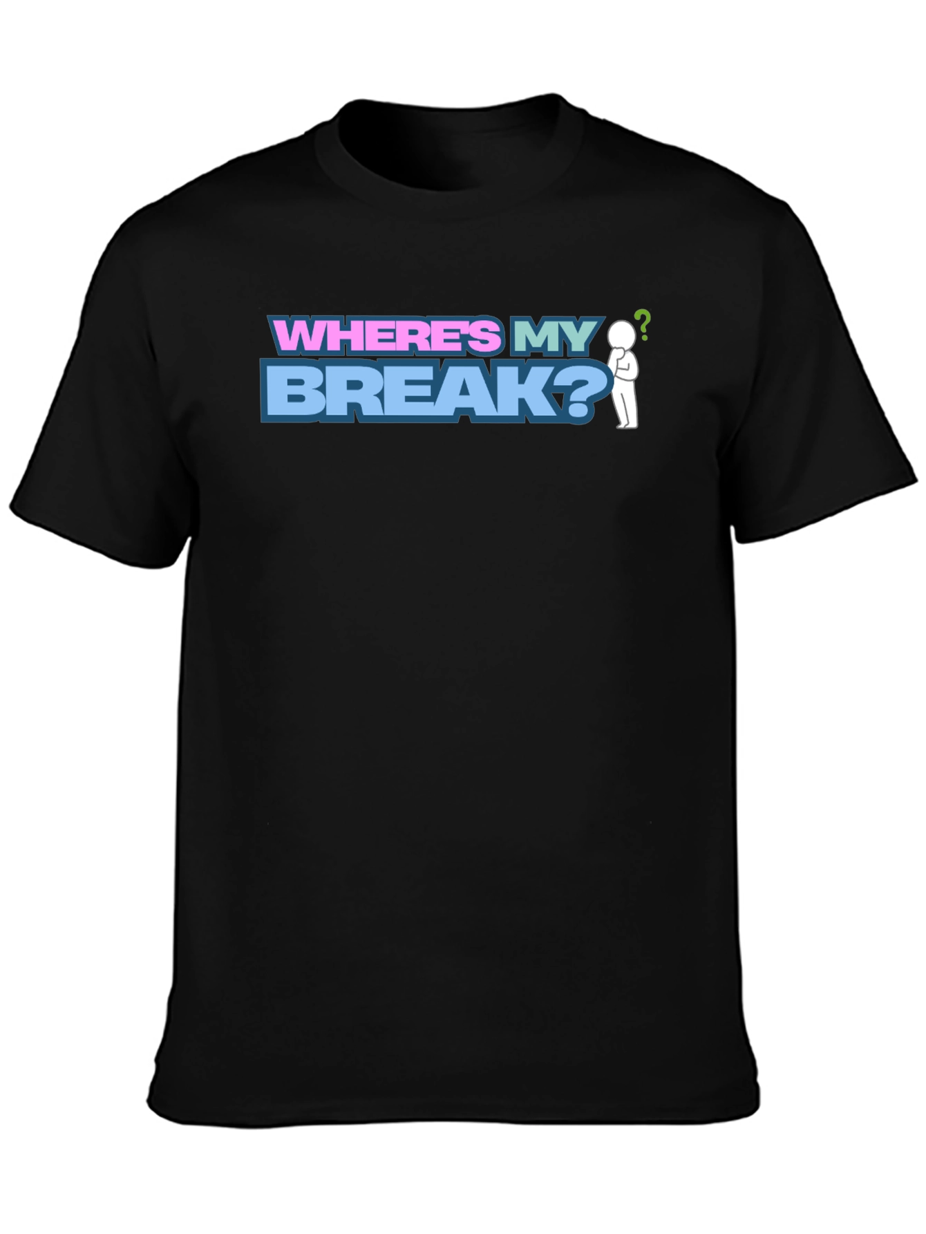 Wheres My Break? Graphic T-Shirt