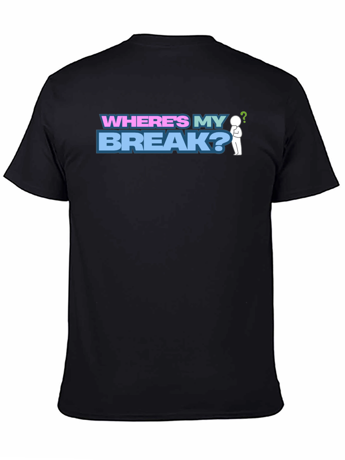 Wheres My Break? Graphic T-Shirt