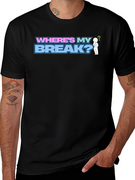 Wheres My Break? Graphic T-Shirt