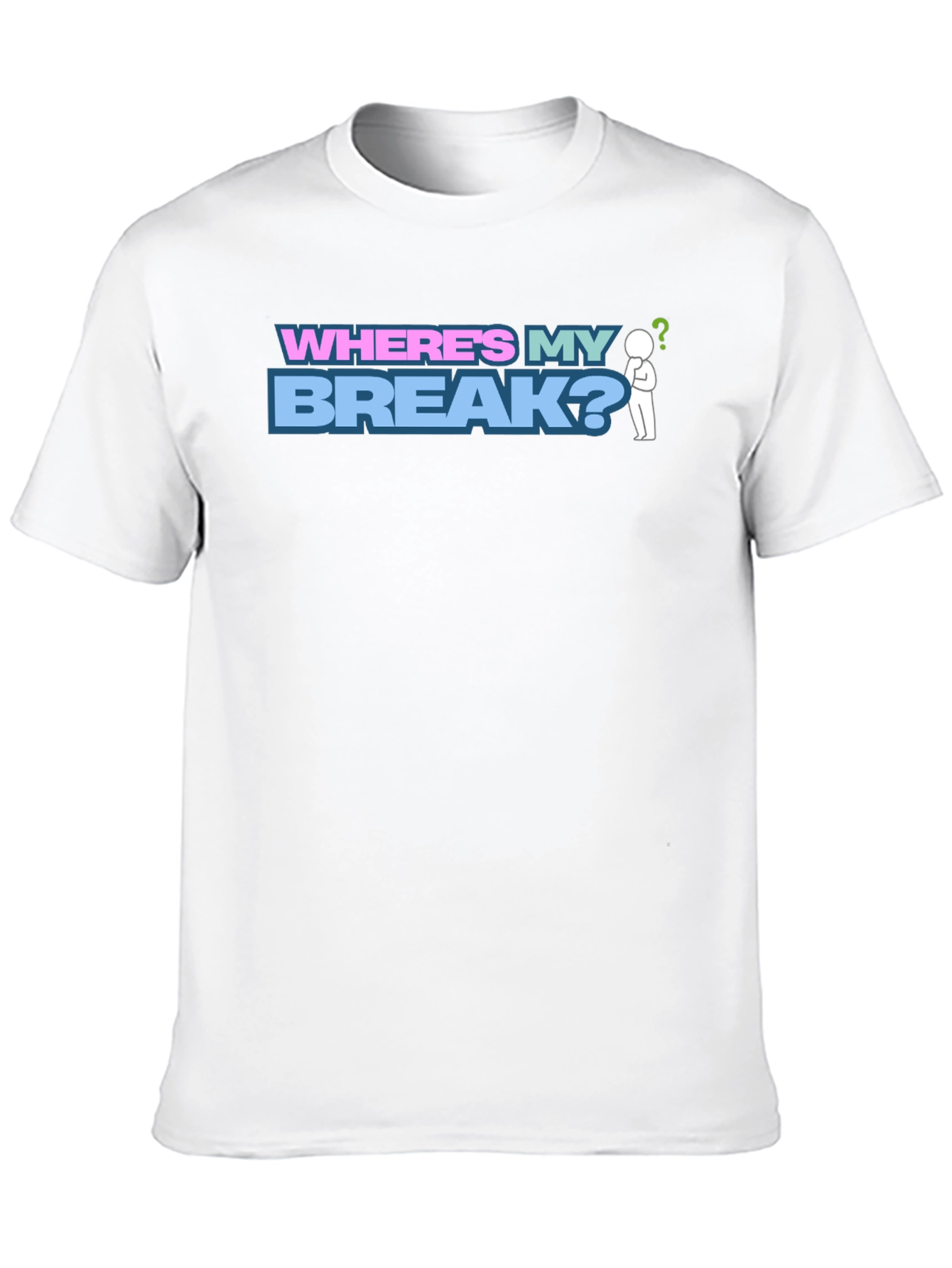 Wheres My Break? Graphic T-Shirt