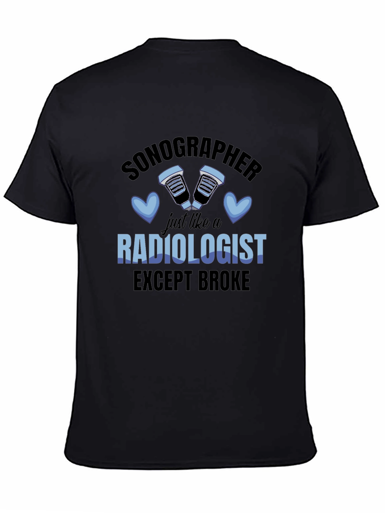Sonographer Funny T-Shirt - Except Broke Radiologist!