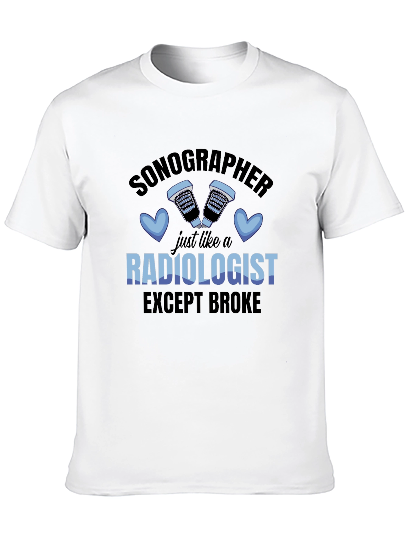 Sonographer Funny T-Shirt - Except Broke Radiologist!