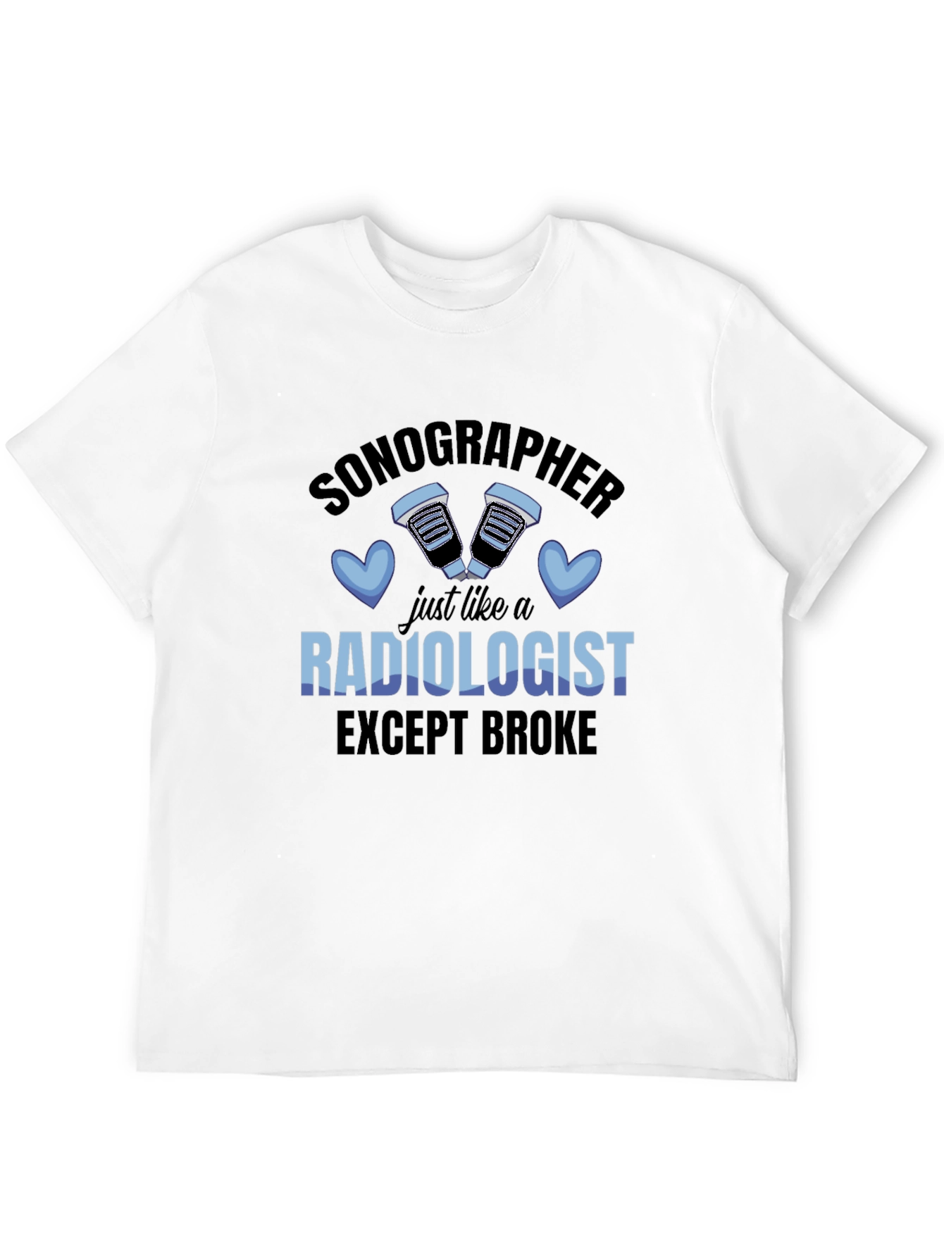 Sonographer Funny T-Shirt - Except Broke Radiologist!