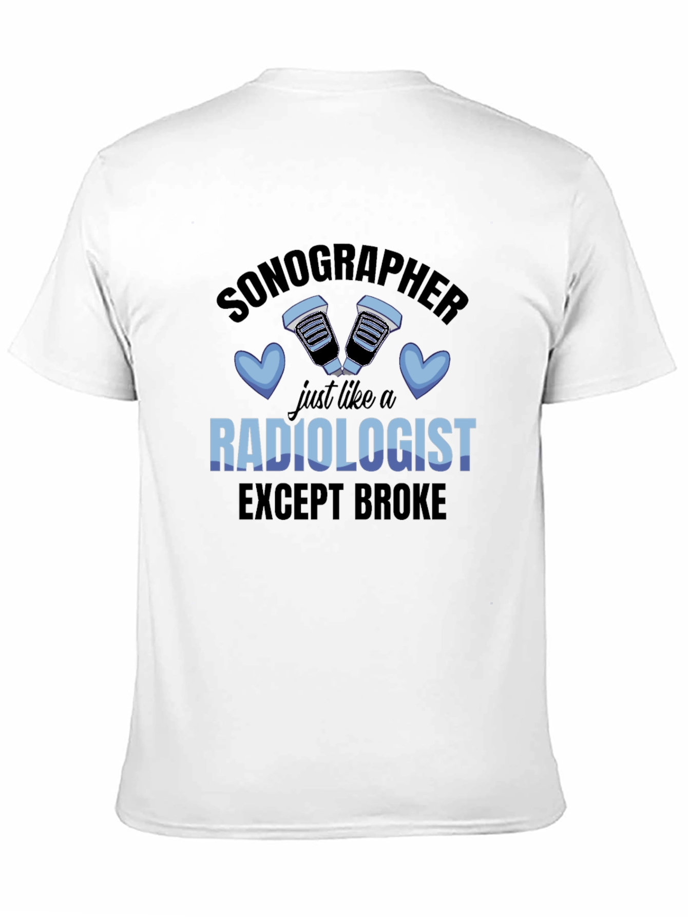Sonographer Funny T-Shirt - Except Broke Radiologist!