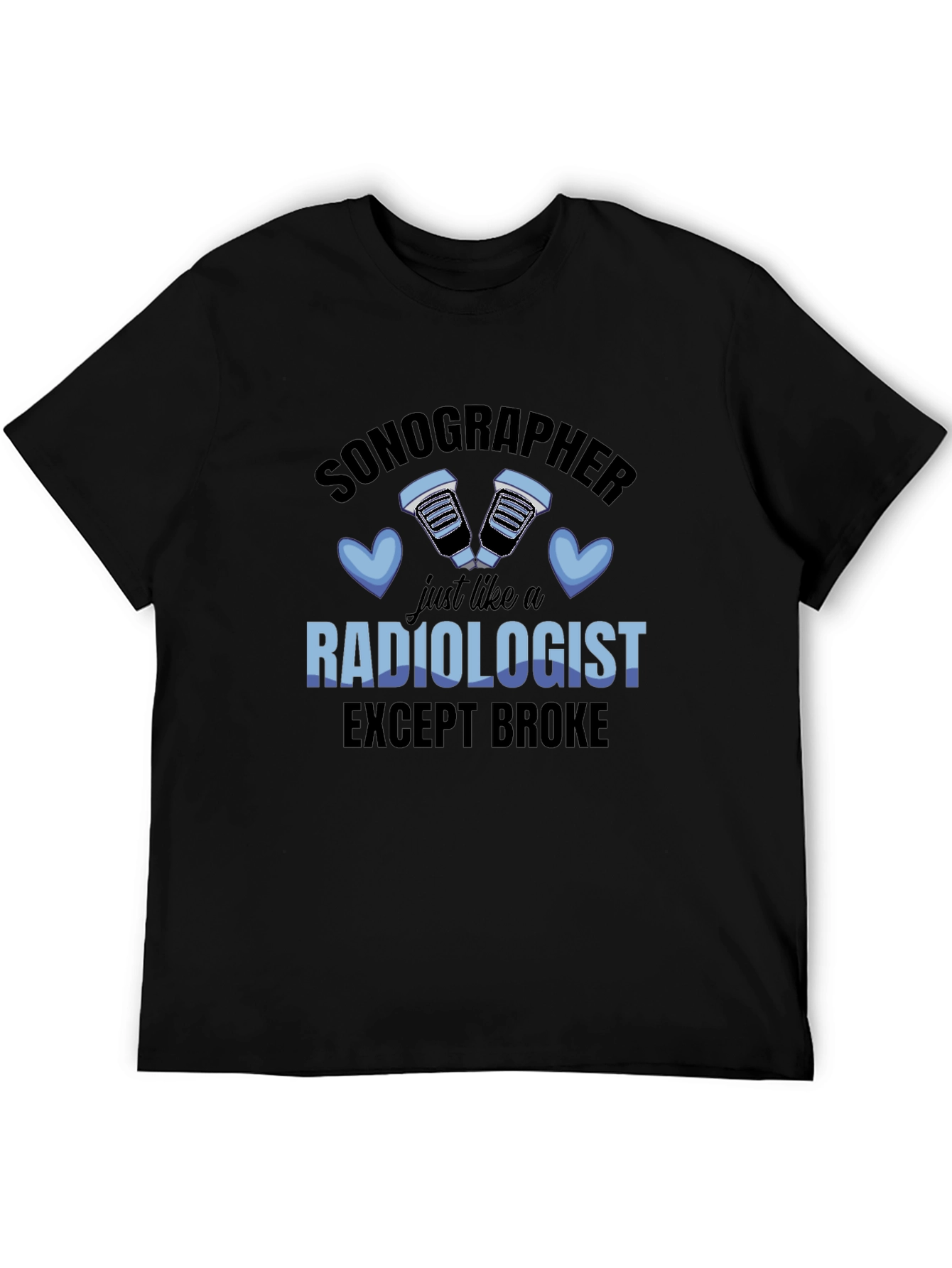 Sonographer Funny T-Shirt - Except Broke Radiologist!