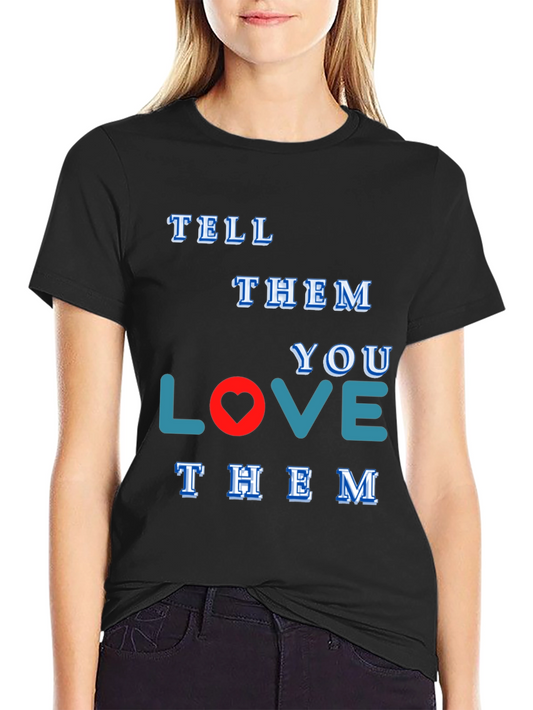 Tell Them You Love Them Graphic Tee