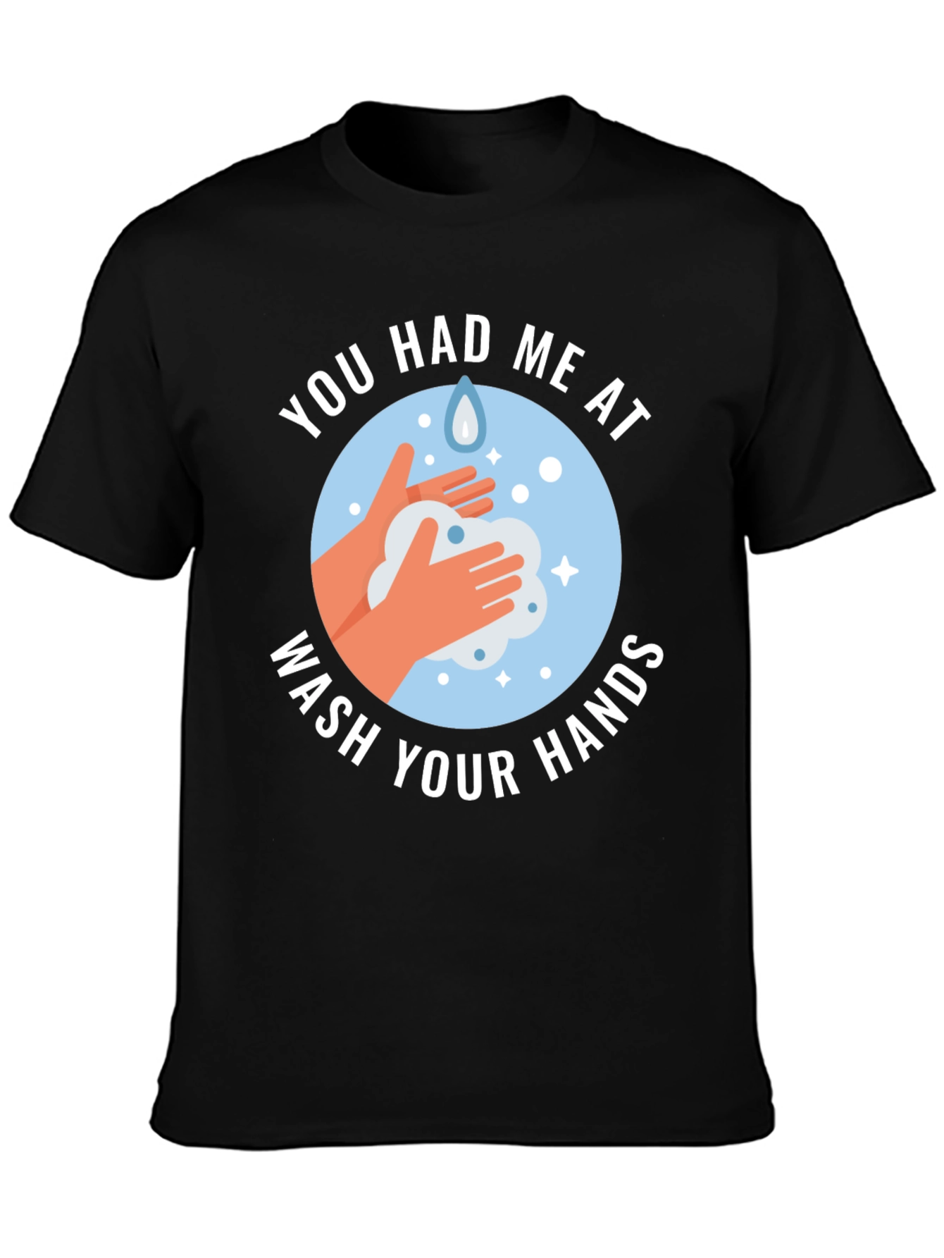 You Had Me At Wash Your Hands Graphic Tee