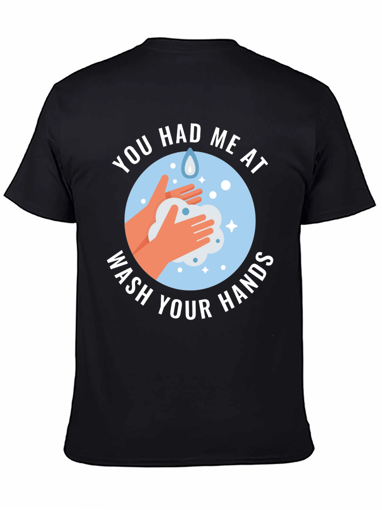 You Had Me At Wash Your Hands Graphic Tee