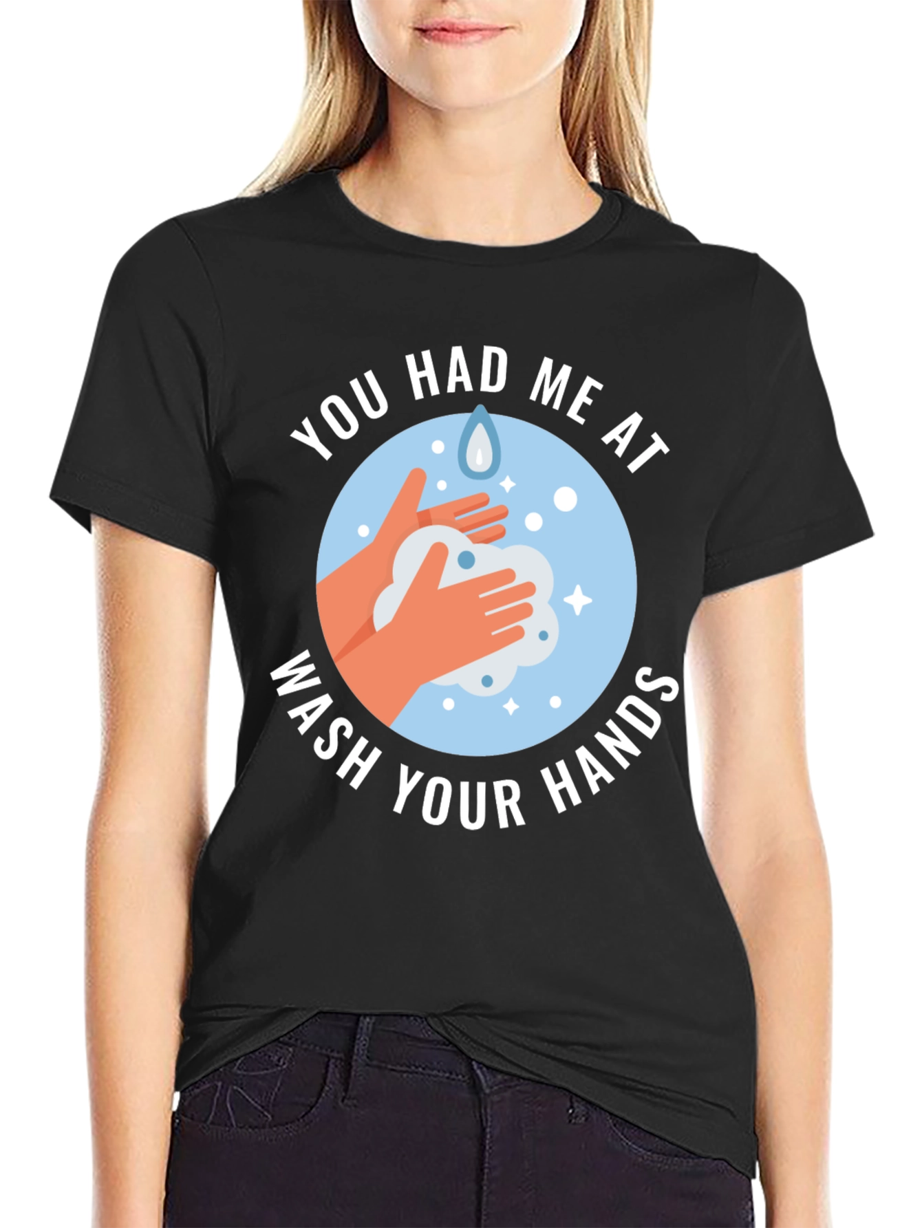 You Had Me At Wash Your Hands Graphic Tee