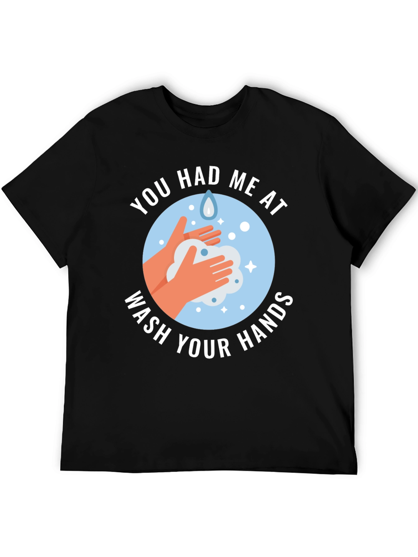 You Had Me At Wash Your Hands Graphic Tee