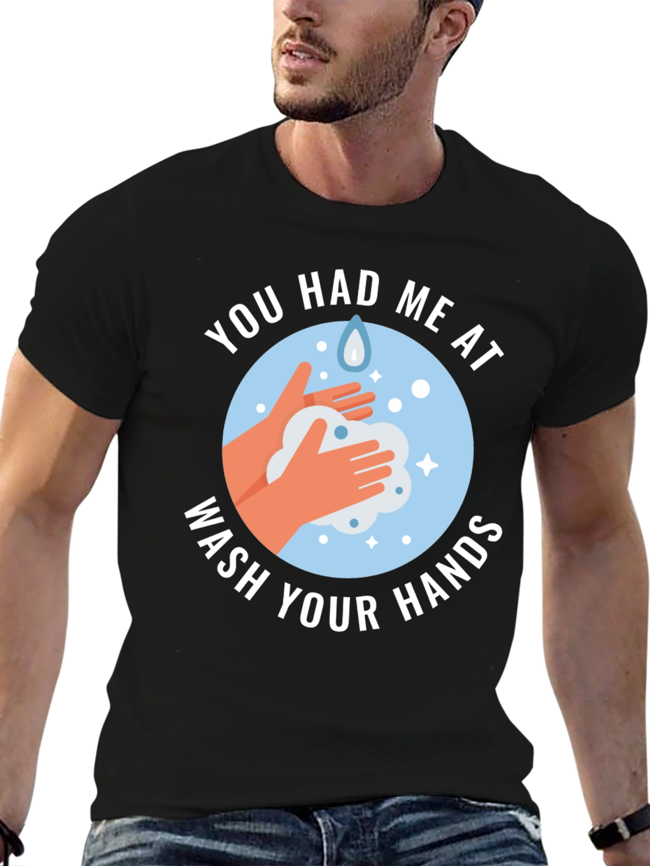 You Had Me At Wash Your Hands Graphic Tee