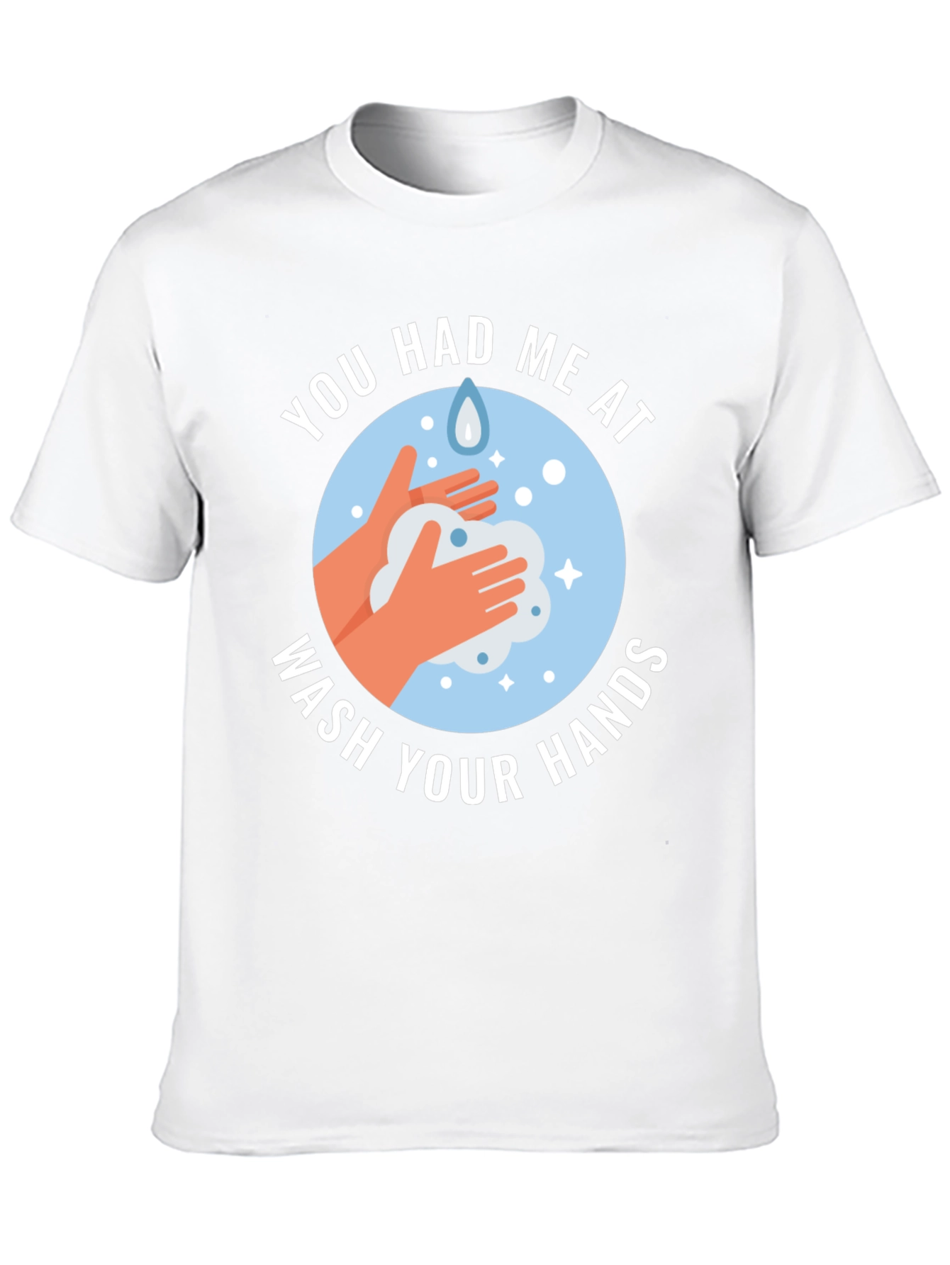 You Had Me At Wash Your Hands Graphic Tee