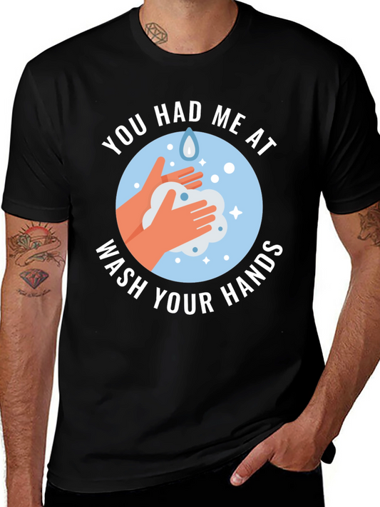 You Had Me At Wash Your Hands Graphic Tee
