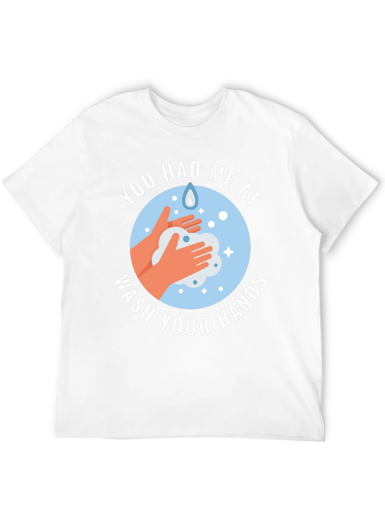 You Had Me At Wash Your Hands Graphic Tee