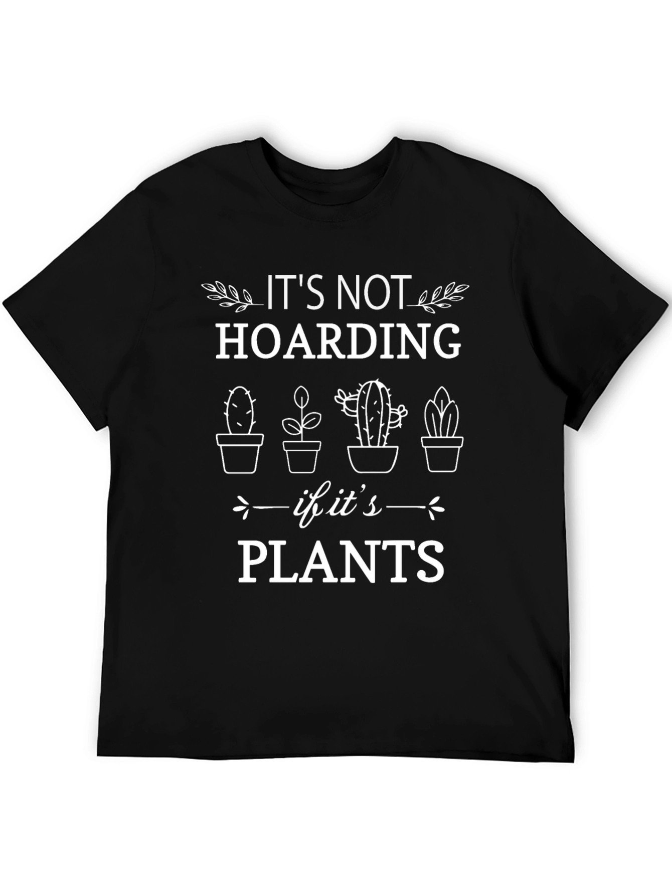 Its Not Hoarding if its Plants T-Shirt