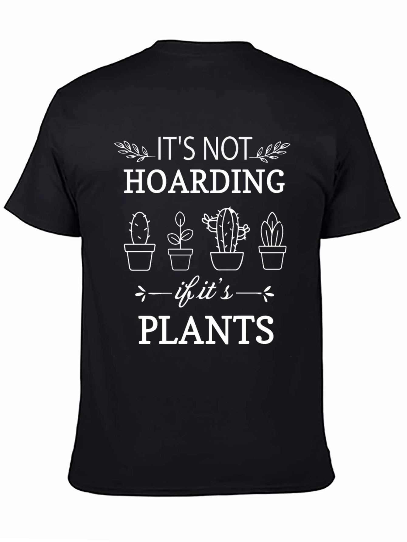 Its Not Hoarding if its Plants T-Shirt