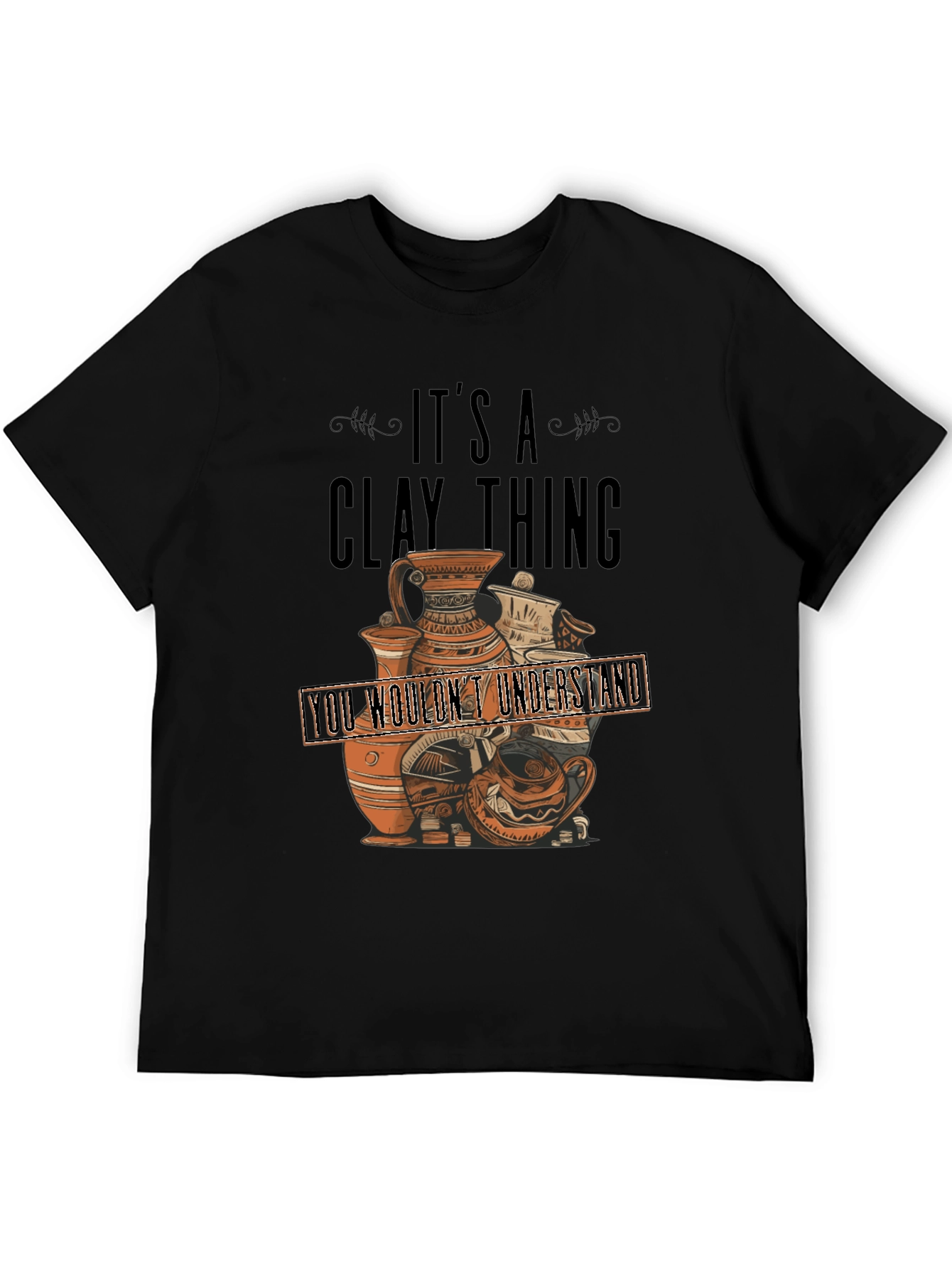 Its A Clay Thing T-Shirt - Pottery Lover Gift