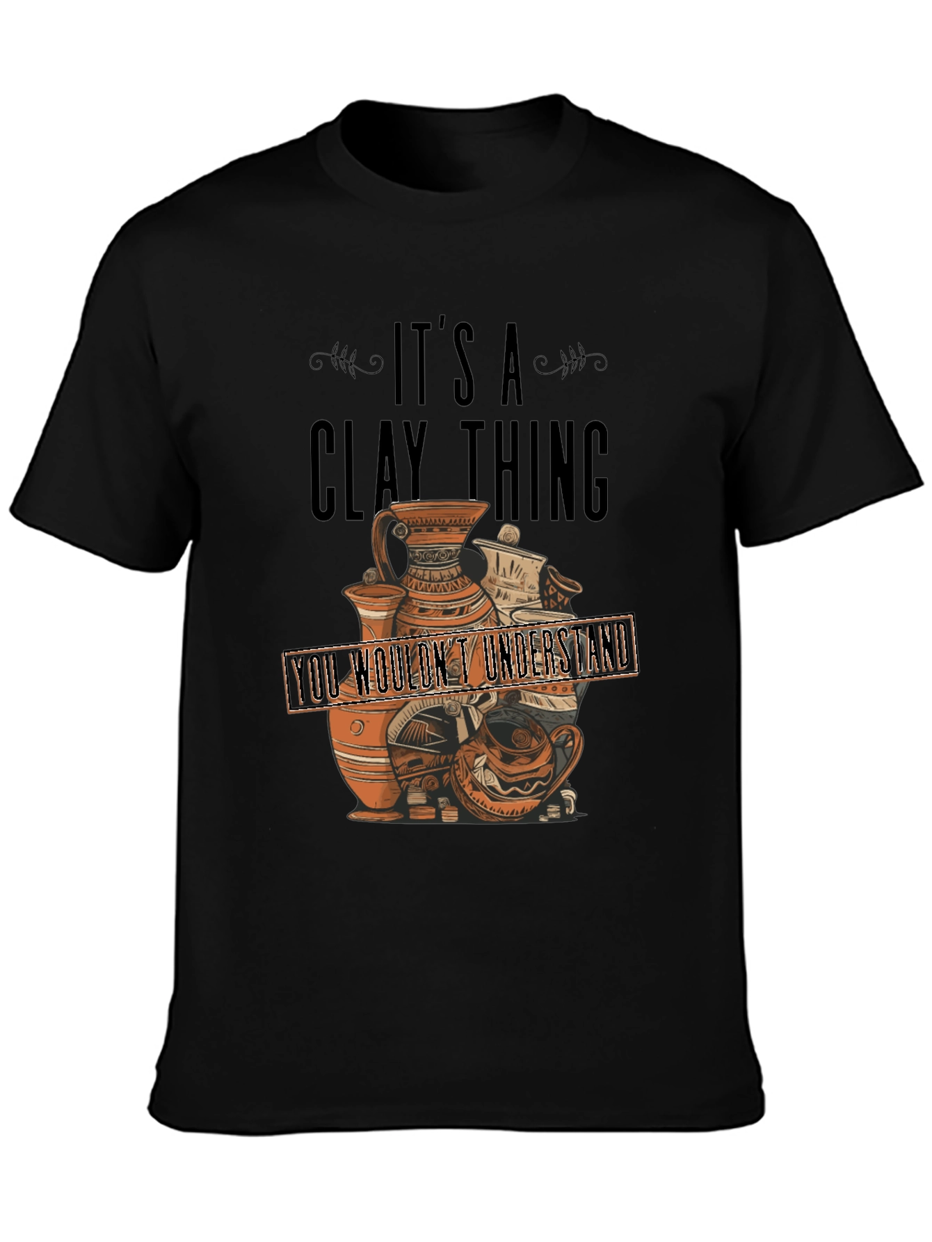 Its A Clay Thing T-Shirt - Pottery Lover Gift