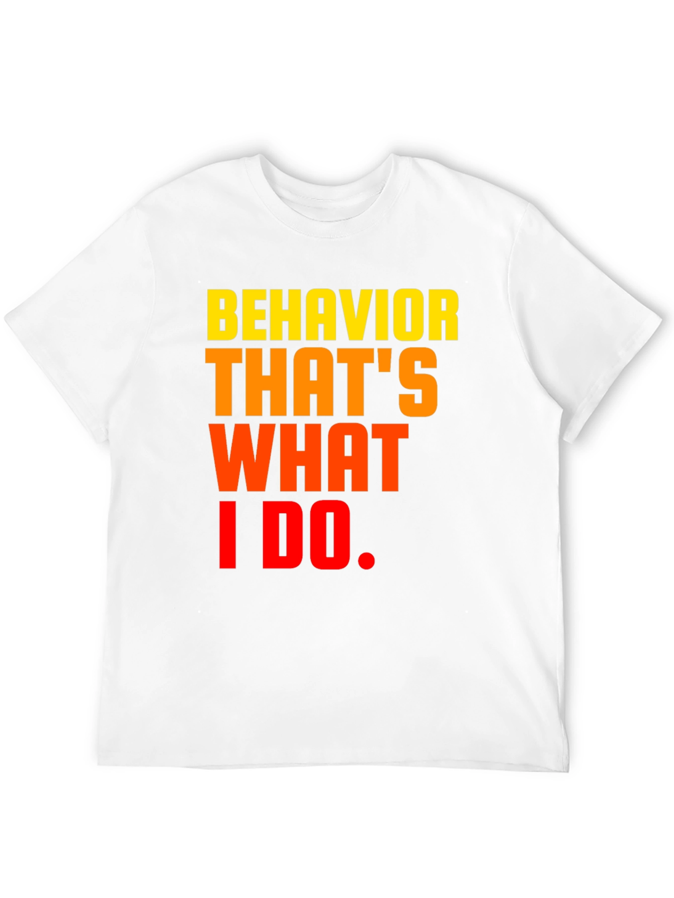 Behavior Thats What I Do Graphic Tee