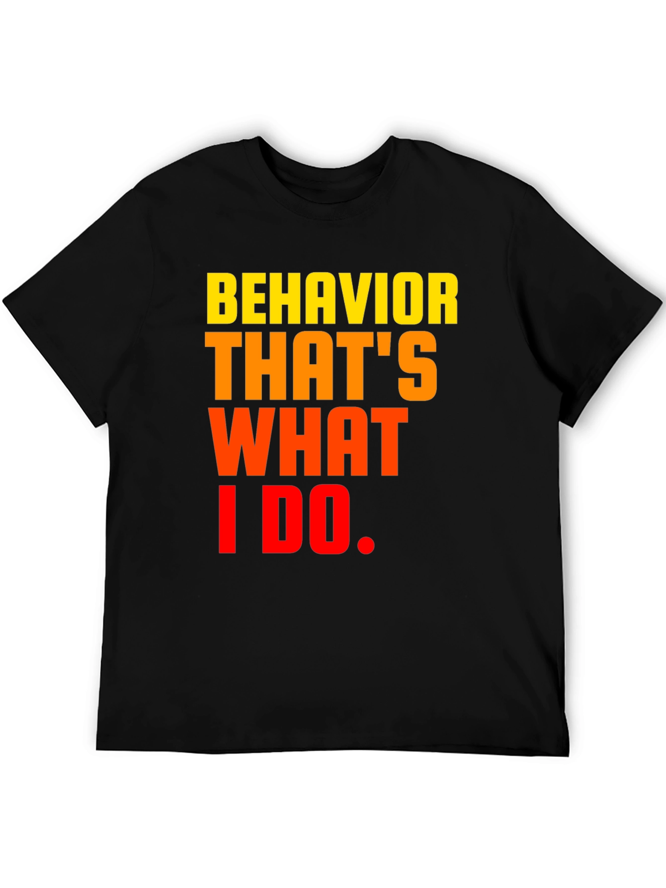 Behavior Thats What I Do Graphic Tee