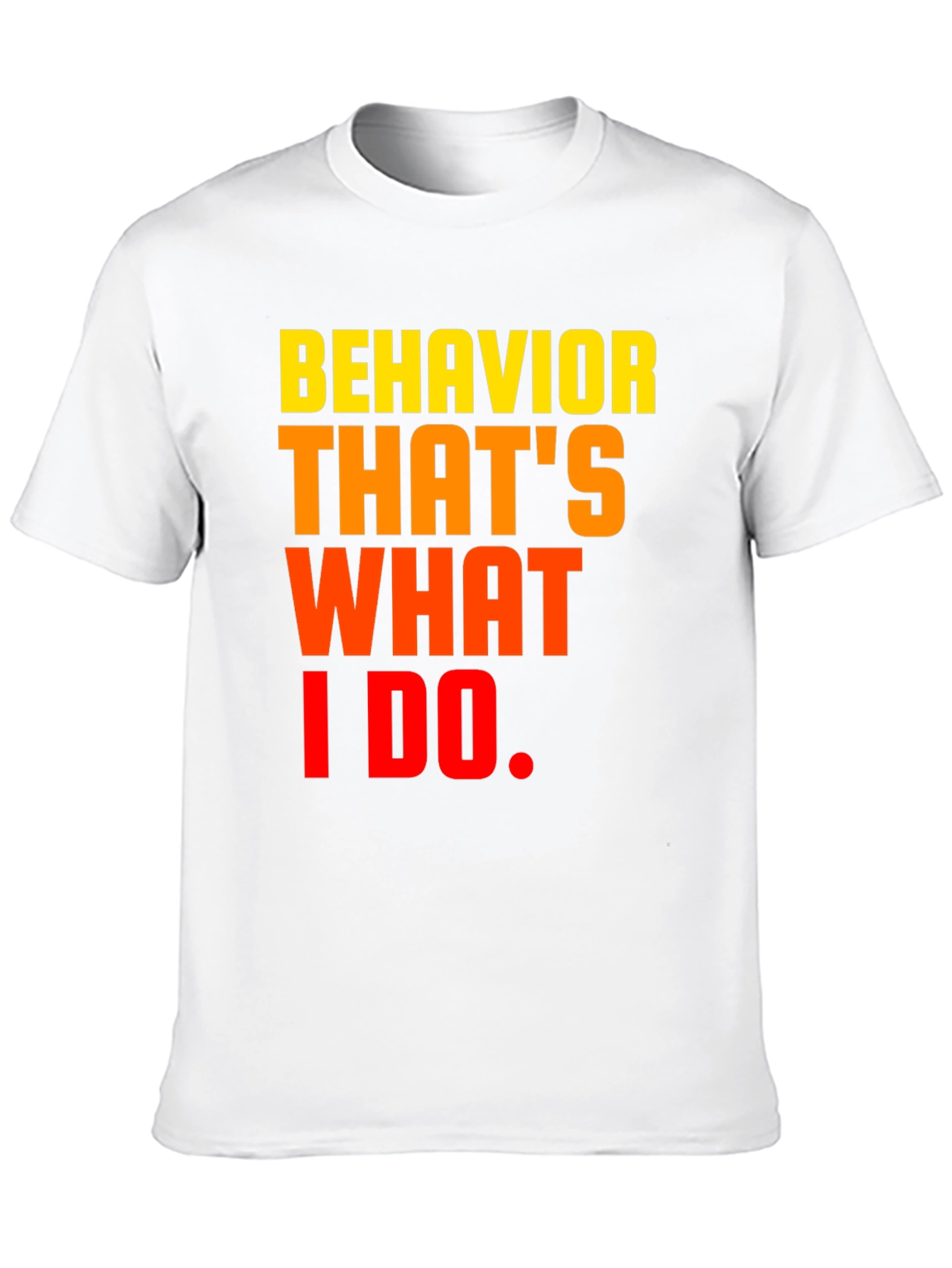 Behavior Thats What I Do Graphic Tee