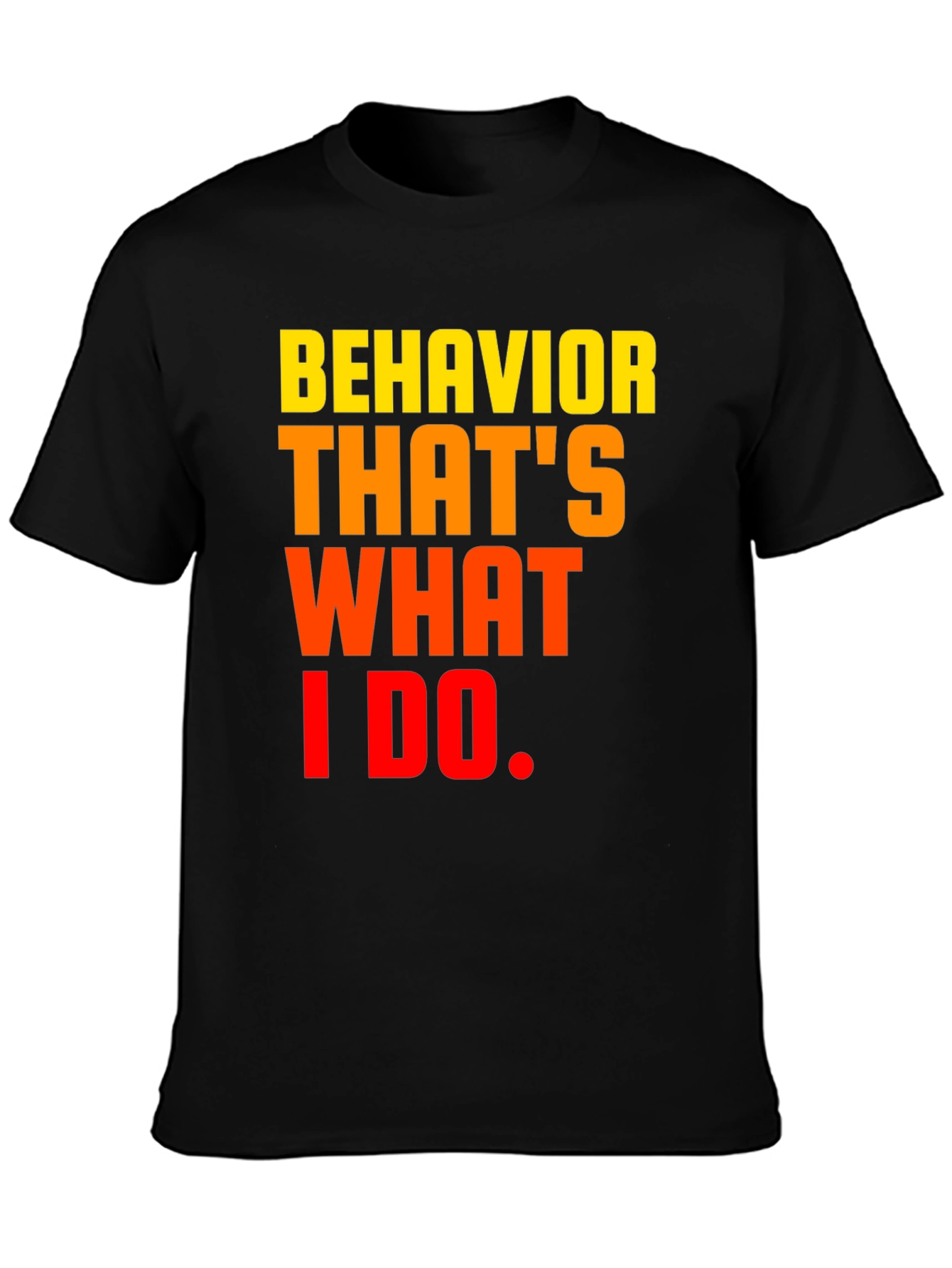Behavior Thats What I Do Graphic Tee