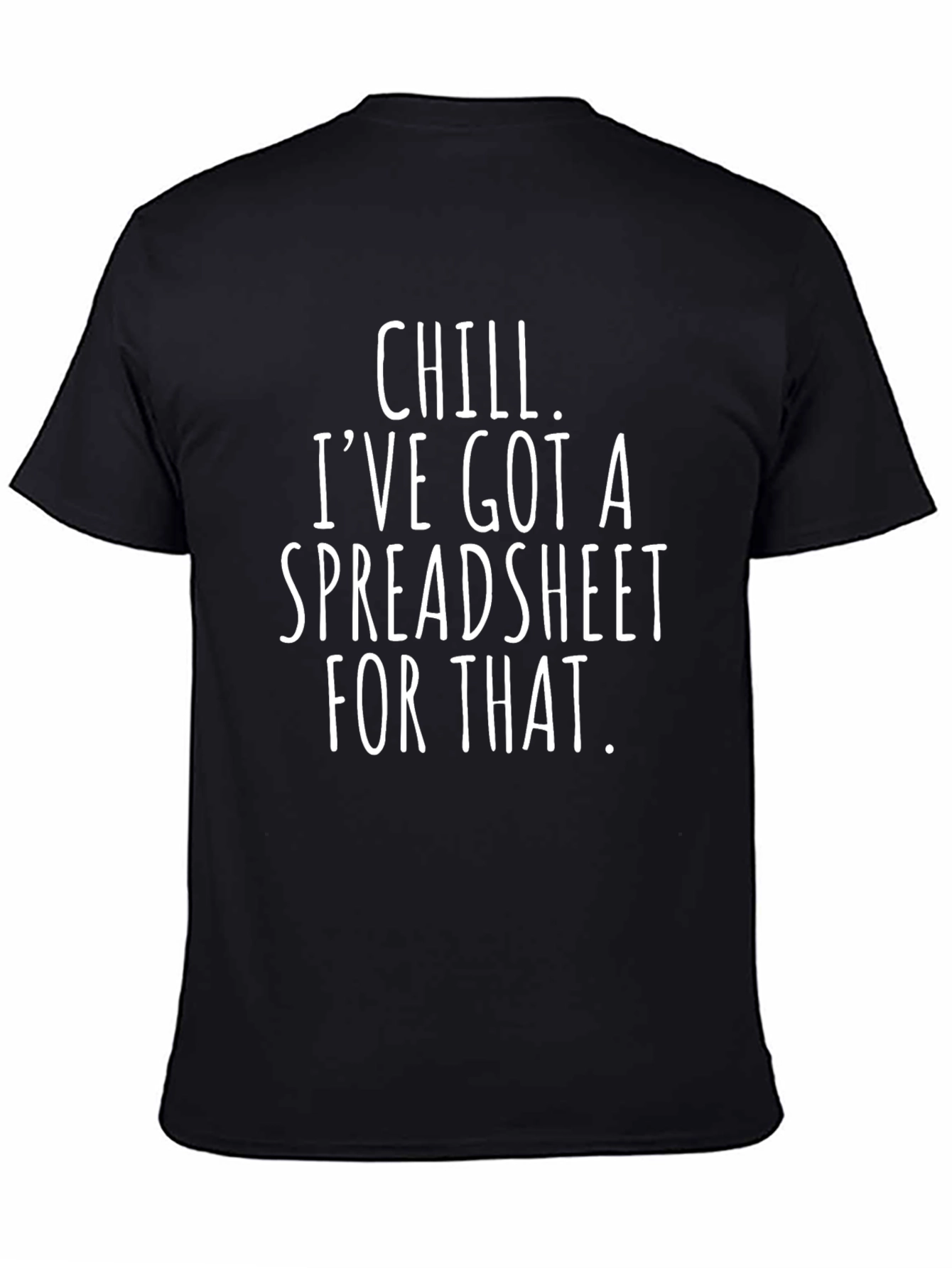 Chill Ive Got a Spreadsheet T-Shirt