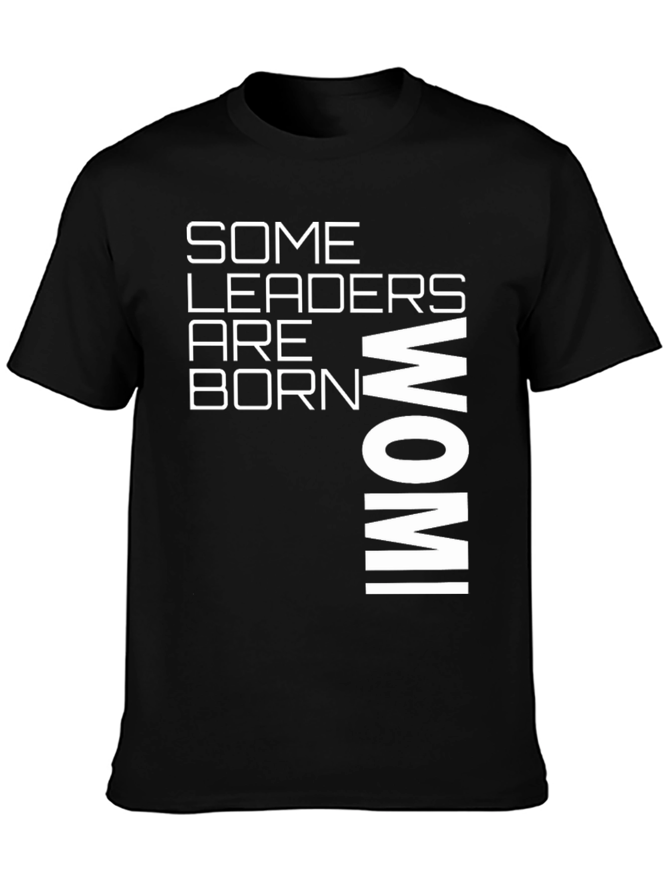 Some Leaders Are Born Wom! Graphic T-Shirt