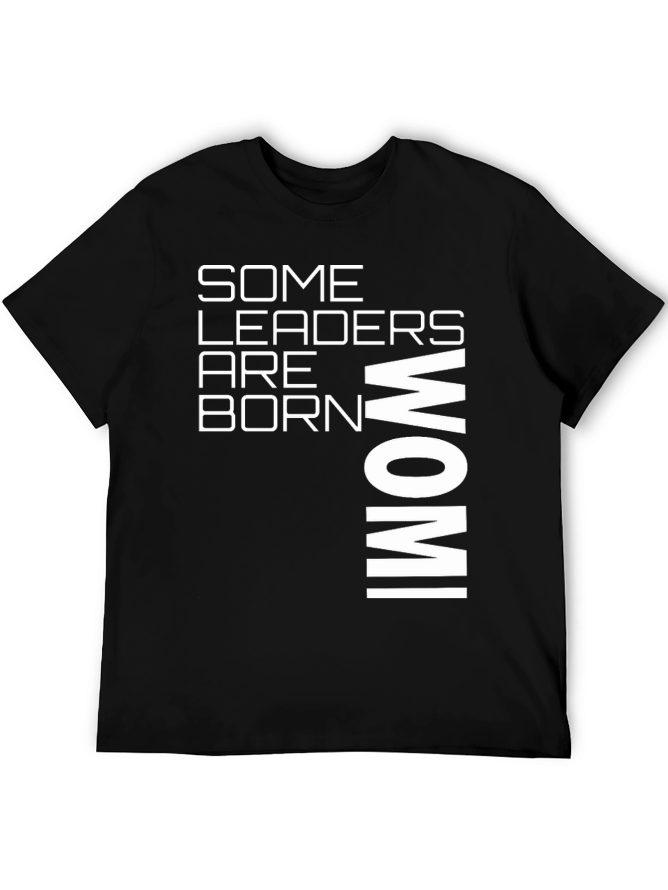 Some Leaders Are Born Wom! Graphic T-Shirt
