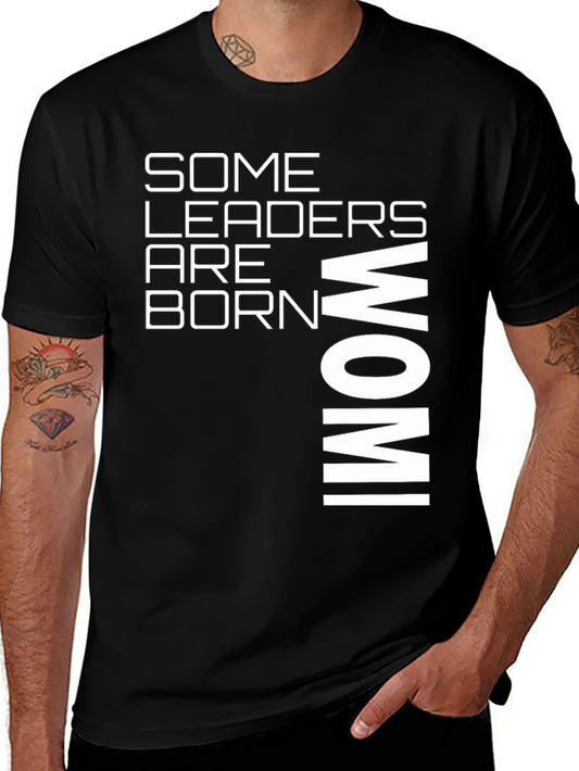Some Leaders Are Born Wom! Graphic T-Shirt