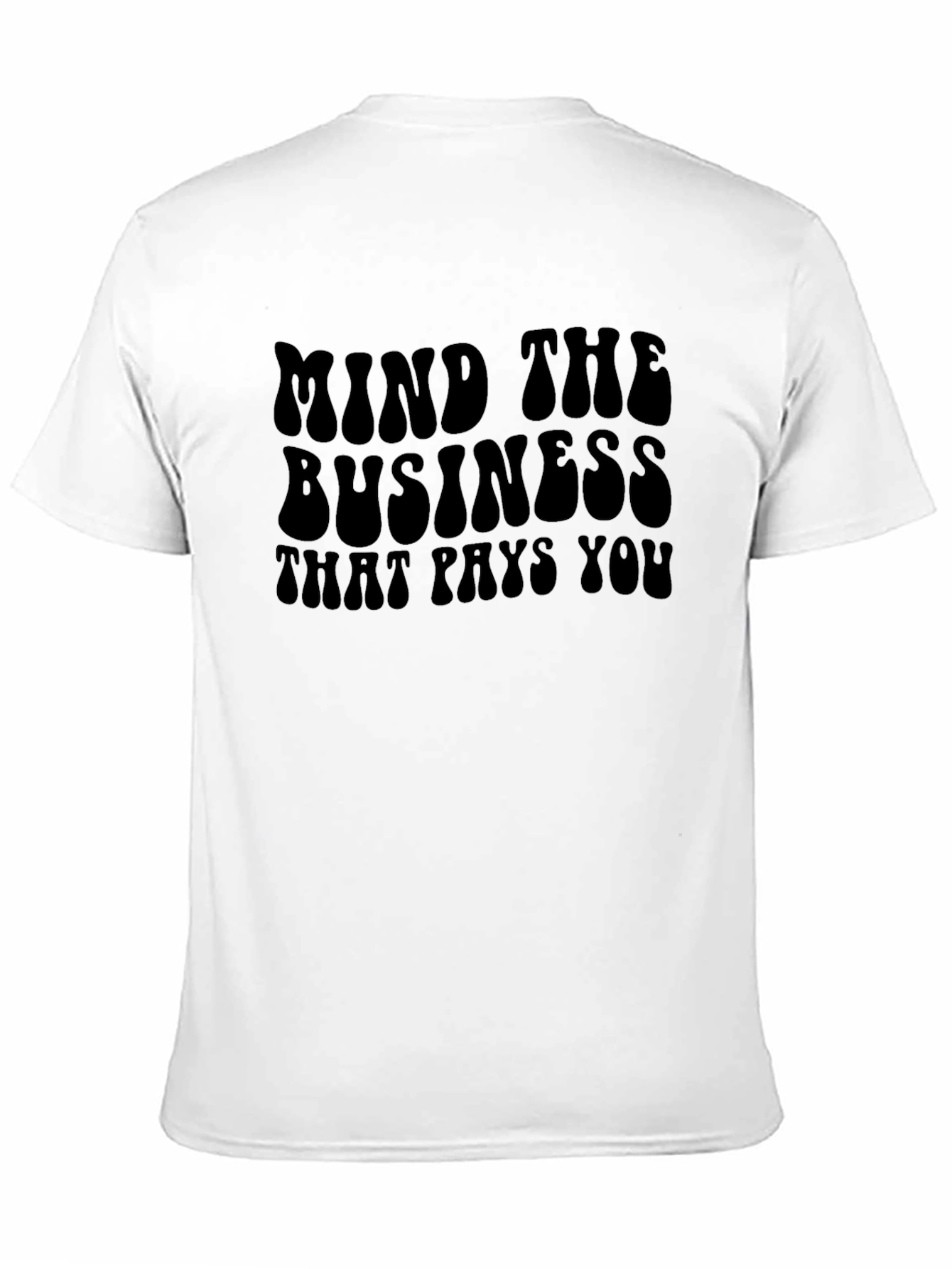Mind The Business That Pays You Graphic T-Shirt